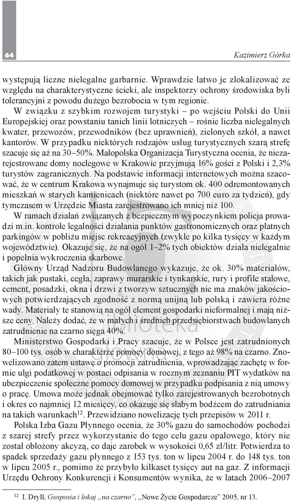 W związku z szybkim rozwojem turystyki po wejściu Polski do Unii Europejskiej oraz powstaniu tanich linii lotniczych rośnie liczba nielegalnych kwater, przewozów, przewodników (bez uprawnień),