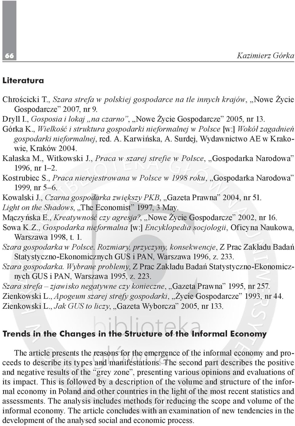 , Witkowski J., Praca w szarej strefie w Polsce, Gospodarka Narodowa 1996, nr 1 2. Kostrubiec S., Praca nierejestrowana w Polsce w 1998 roku, Gospodarka Narodowa 1999, nr 5 6. Kowalski J.