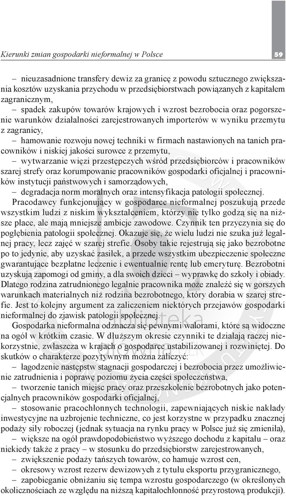 firmach nastawionych na tanich pracowników i niskiej jakości surowce z przemytu, wytwarzanie więzi przestępczych wśród przedsiębiorców i pracowników szarej strefy oraz korumpowanie pracowników