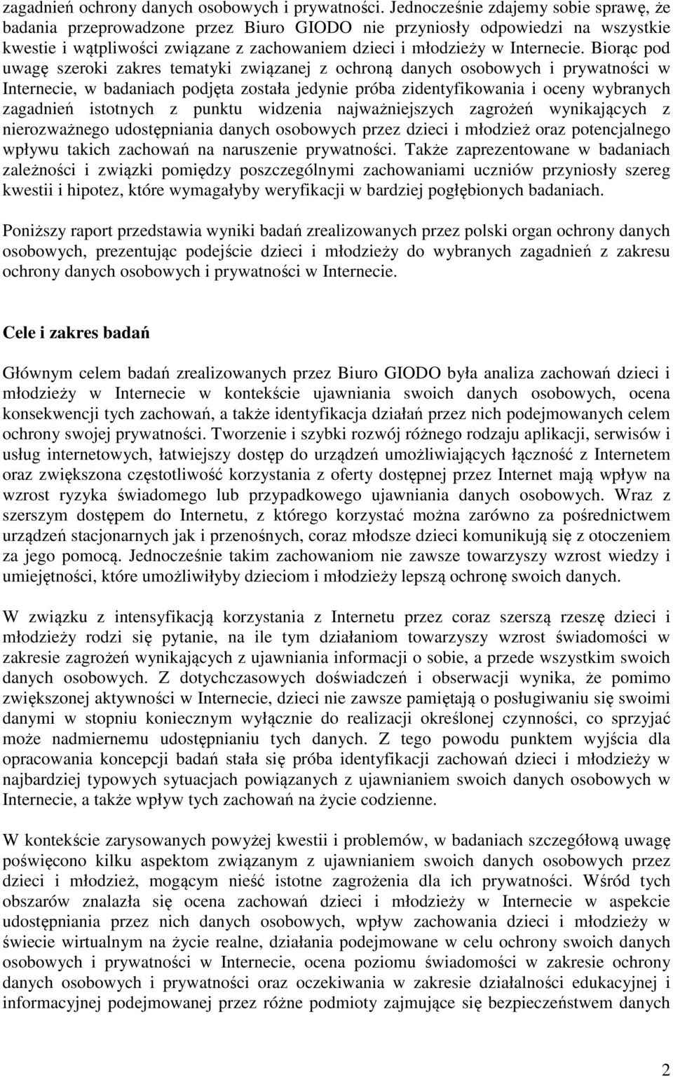 Biorąc pod uwagę szeroki zakres tematyki związanej z ochroną danych osobowych i prywatności w Internecie, w badaniach podjęta została jedynie próba zidentyfikowania i oceny wybranych zagadnień