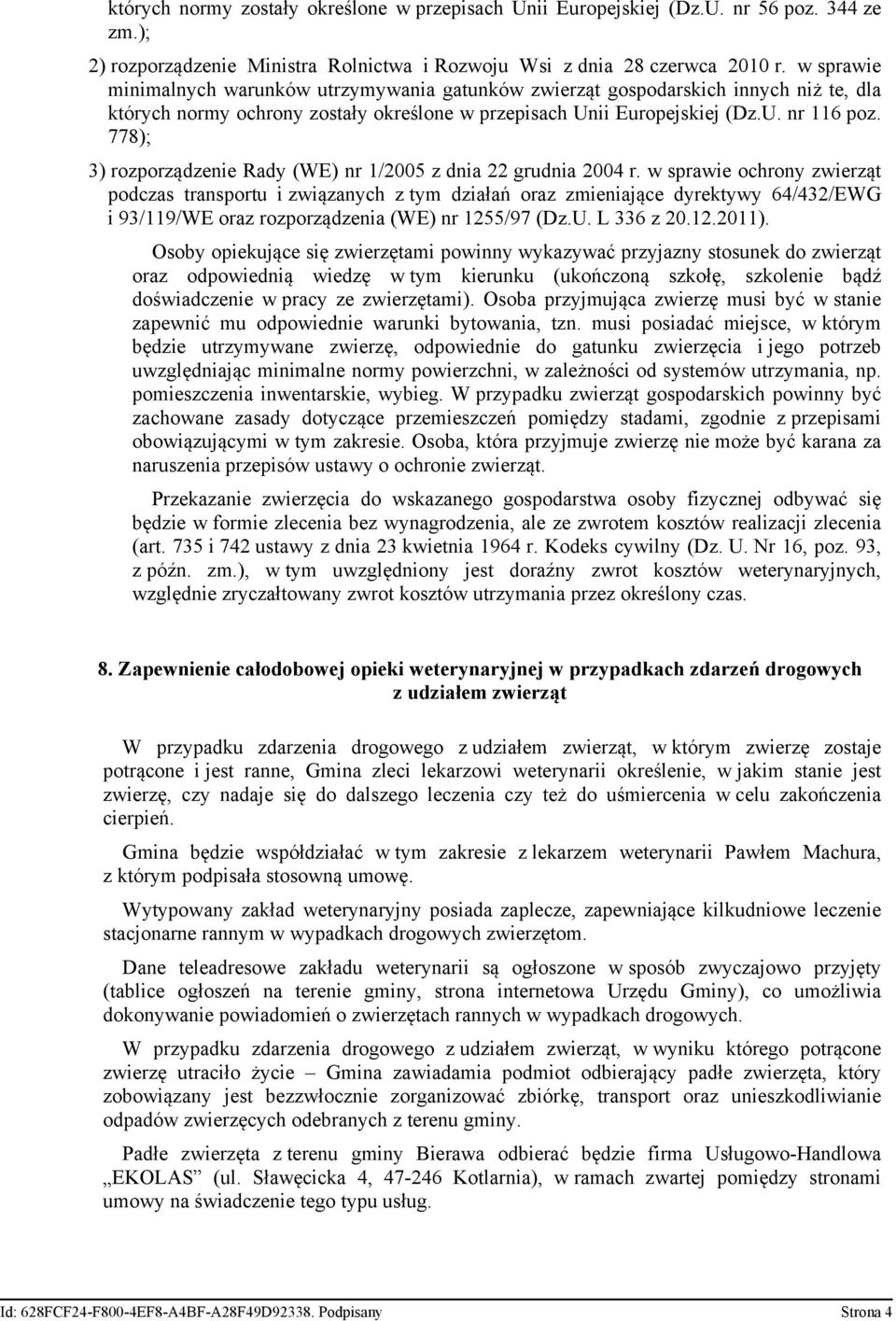 778); 3) rozporządzenie Rady (WE) nr 1/2005 z dnia 22 grudnia 2004 r.