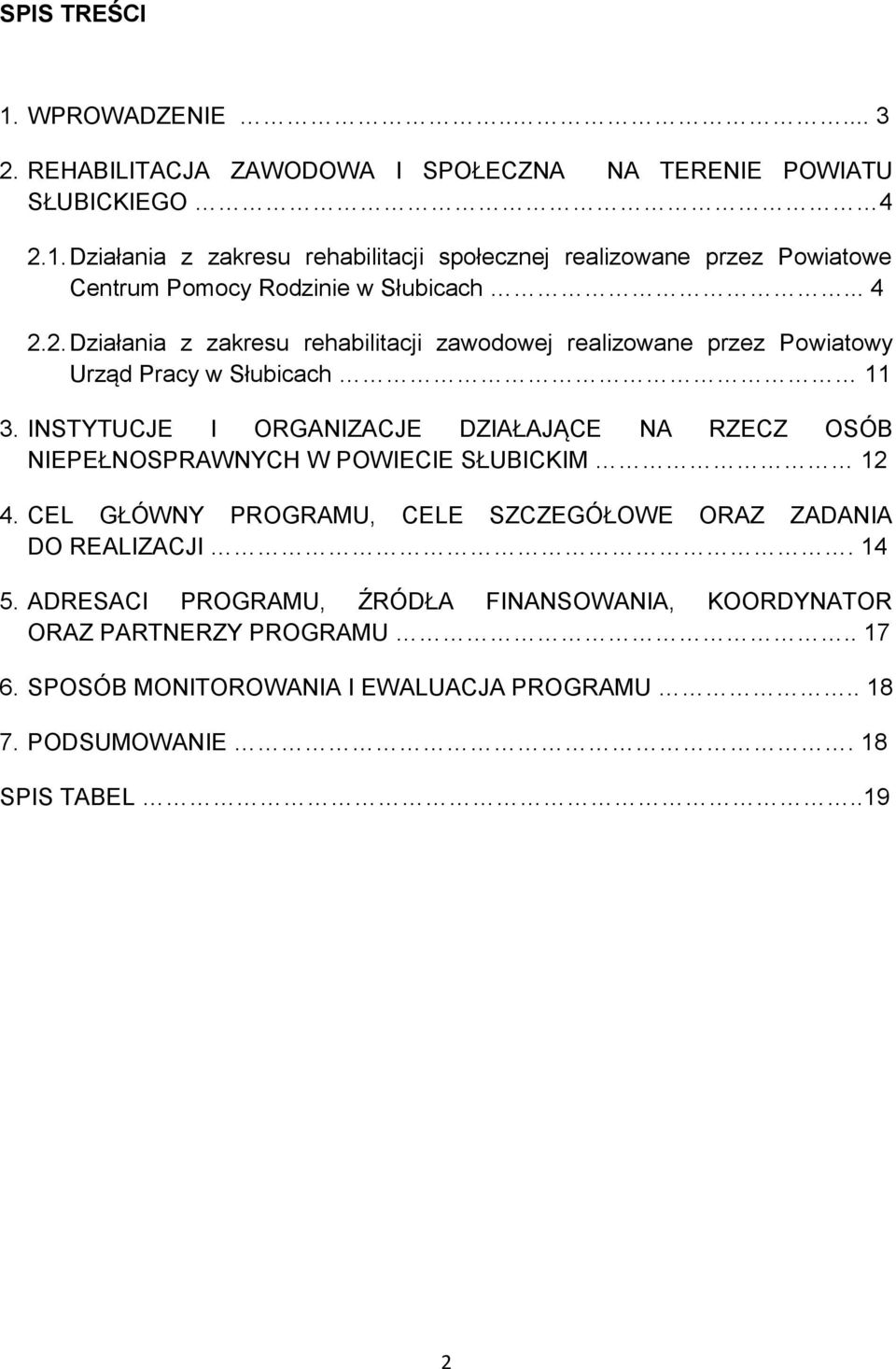 INSTYTUCJE I ORGANIZACJE DZIAŁAJĄCE NA RZECZ OSÓB NIEPEŁNOSPRAWNYCH W POWIECIE SŁUBICKIM 12 4. CEL GŁÓWNY PROGRAMU, CELE SZCZEGÓŁOWE ORAZ ZADANIA DO REALIZACJI. 14 5.