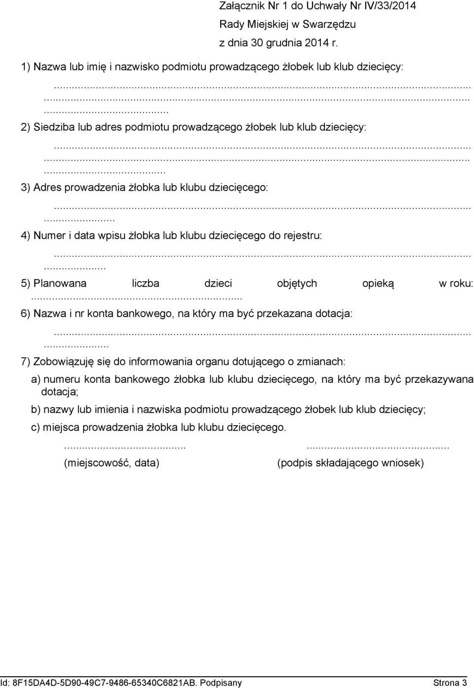 .. 5) Planowana liczba dzieci objętych opieką w roku:... 6) Nazwa i nr konta bankowego, na który ma być przekazana dotacja:.