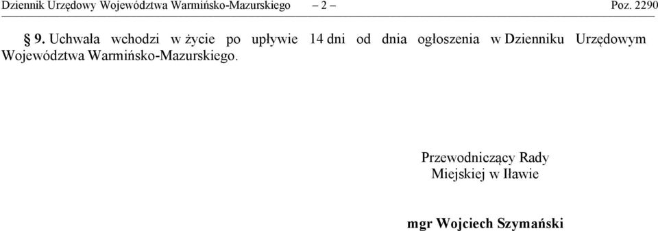 Uchwała wchodzi w życie po upływie 14 dni od dnia ogłoszenia