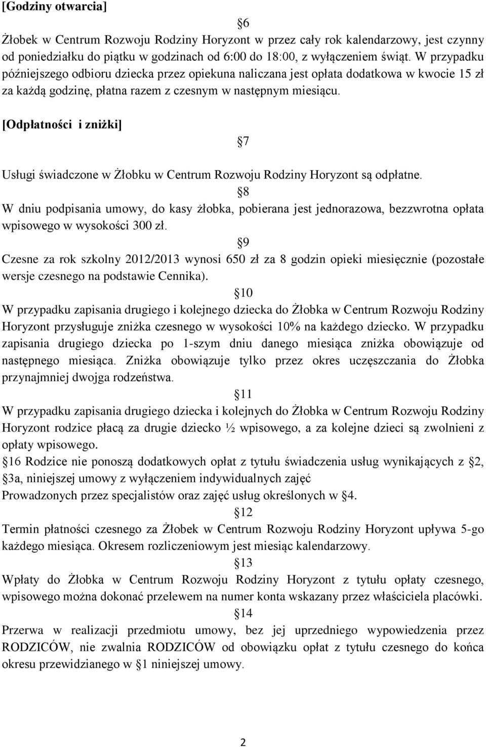 [Odpłatności i zniżki] 7 Usługi świadczone w Żłobku w Centrum Rozwoju Rodziny Horyzont są odpłatne.