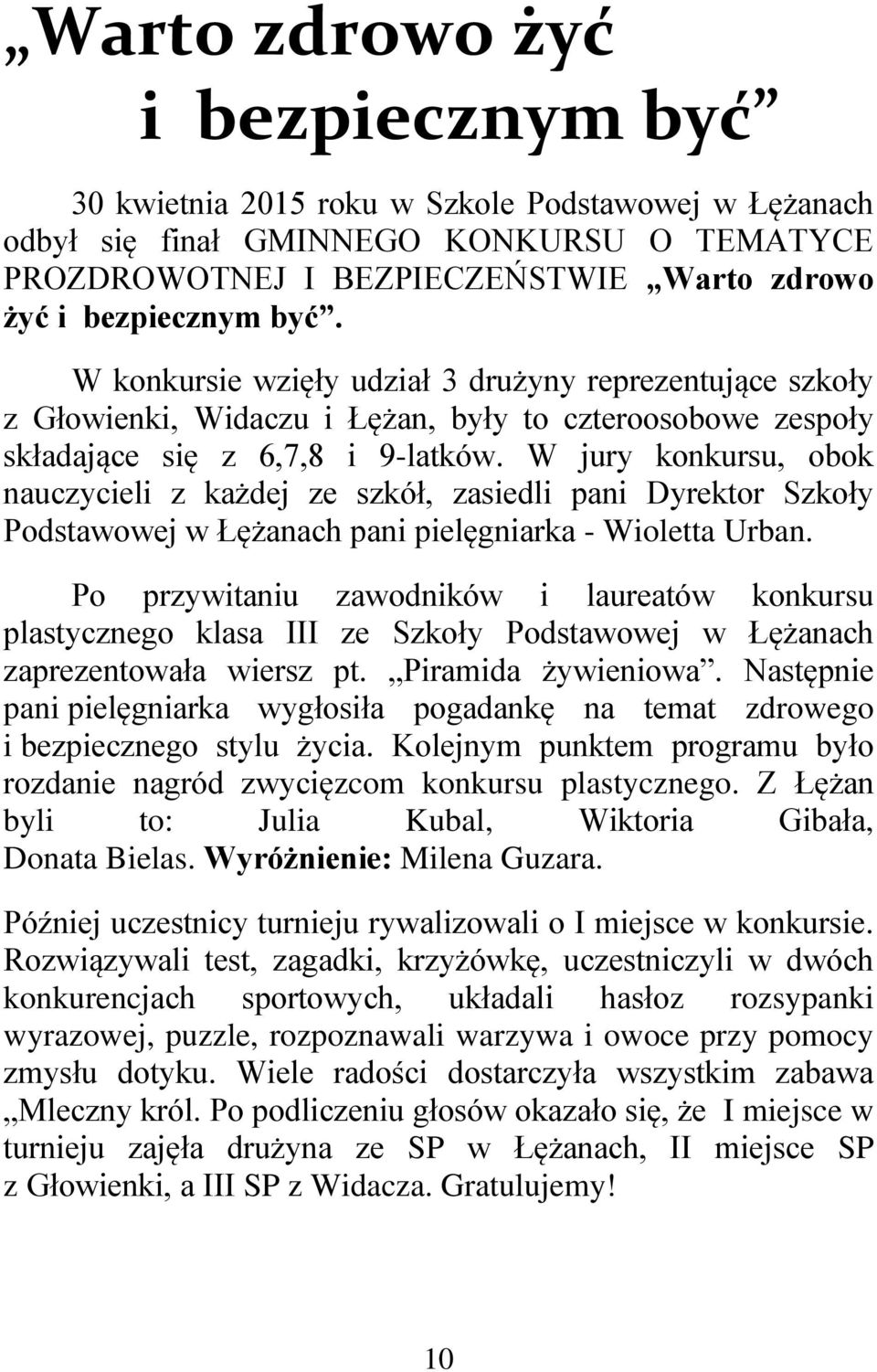 W jury konkursu, obok nauczycieli z każdej ze szkół, zasiedli pani Dyrektor Szkoły Podstawowej w Łężanach pani pielęgniarka - Wioletta Urban.