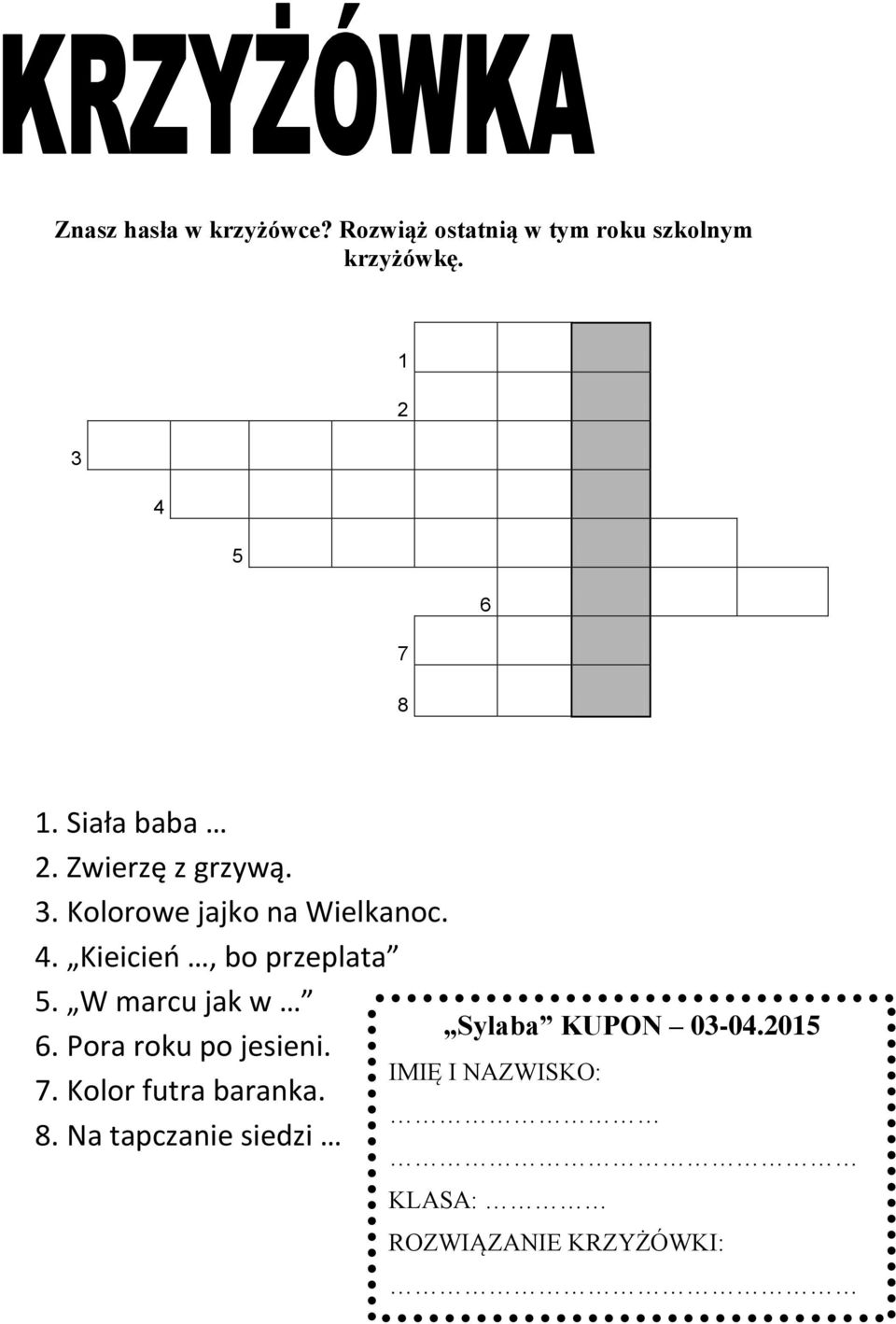 W marcu jak w 6. Pora roku po jesieni. 7. Kolor futra baranka. 8.