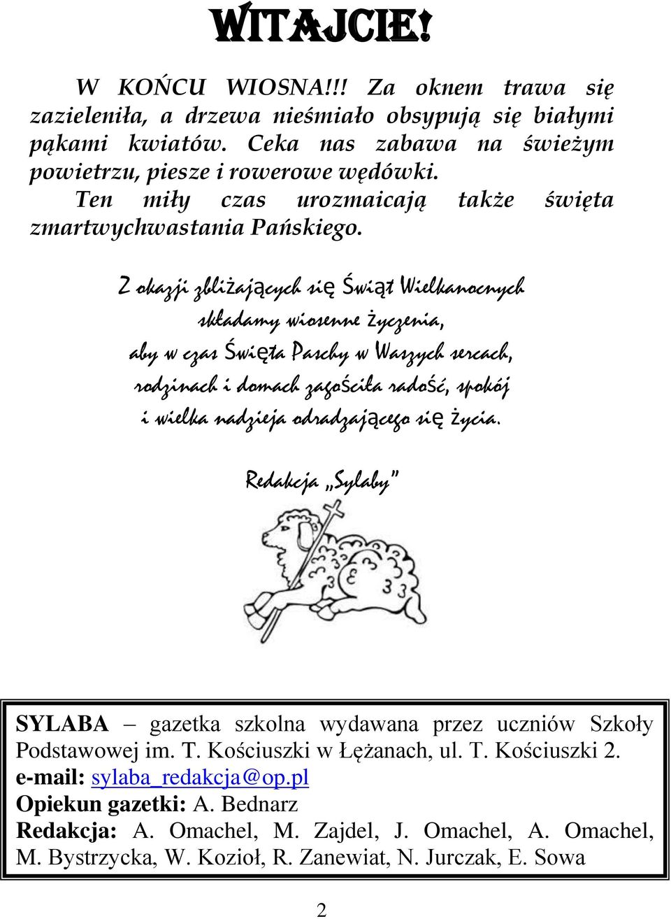 Z okazji zbliżających się Świąt Wielkanocnych składamy wiosenne życzenia, aby w czas Święta Paschy w Waszych sercach, rodzinach i domach zagościła radość, spokój i wielka nadzieja odradzającego