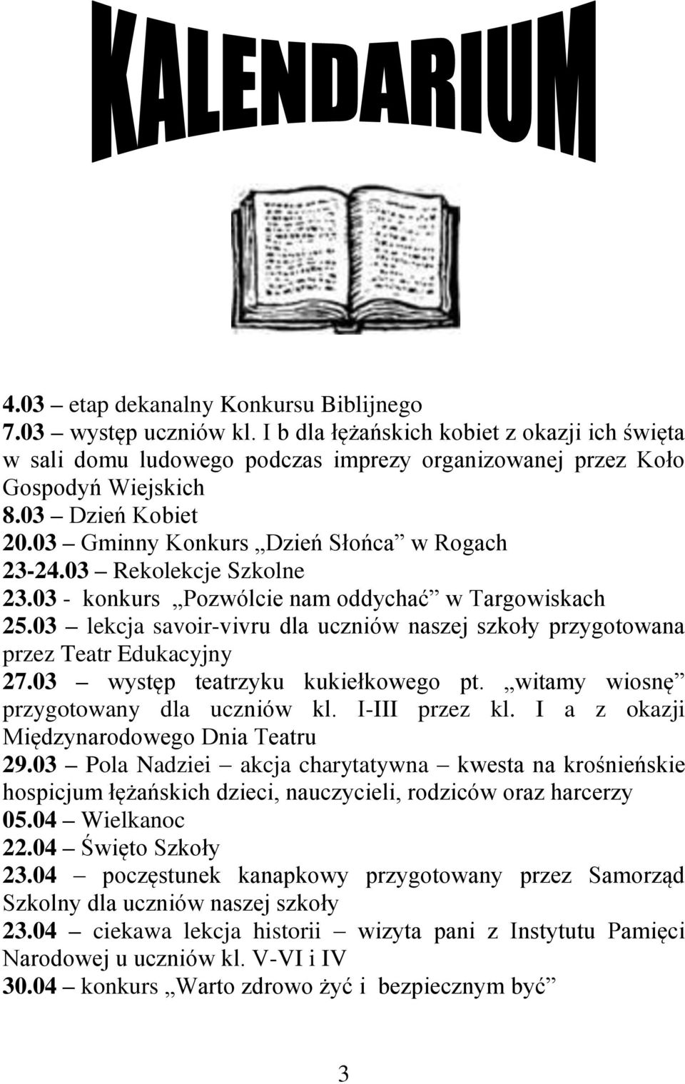 03 lekcja savoir-vivru dla uczniów naszej szkoły przygotowana przez Teatr Edukacyjny 27.03 występ teatrzyku kukiełkowego pt. witamy wiosnę przygotowany dla uczniów kl. I-III przez kl.