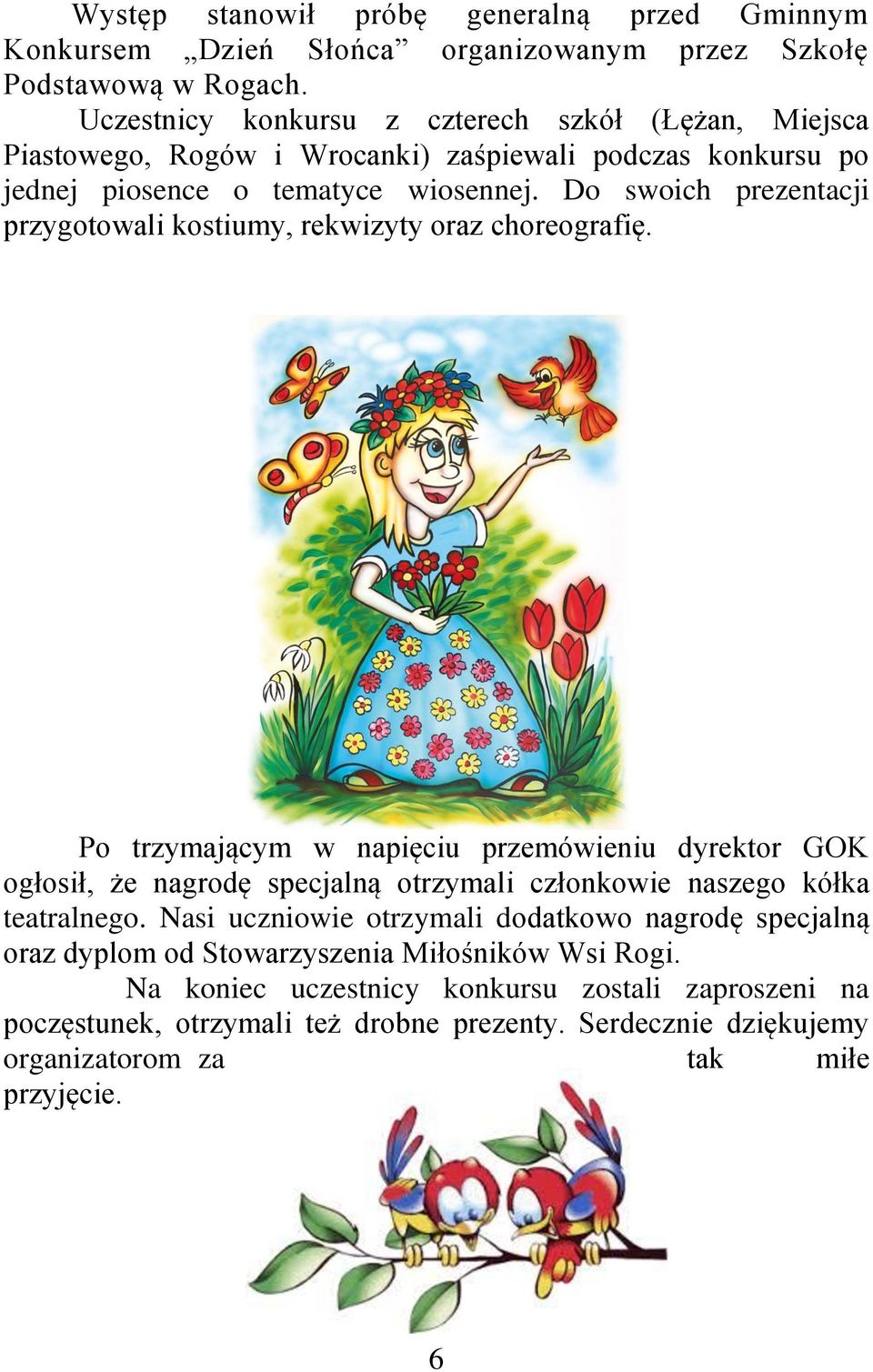 Do swoich prezentacji przygotowali kostiumy, rekwizyty oraz choreografię.
