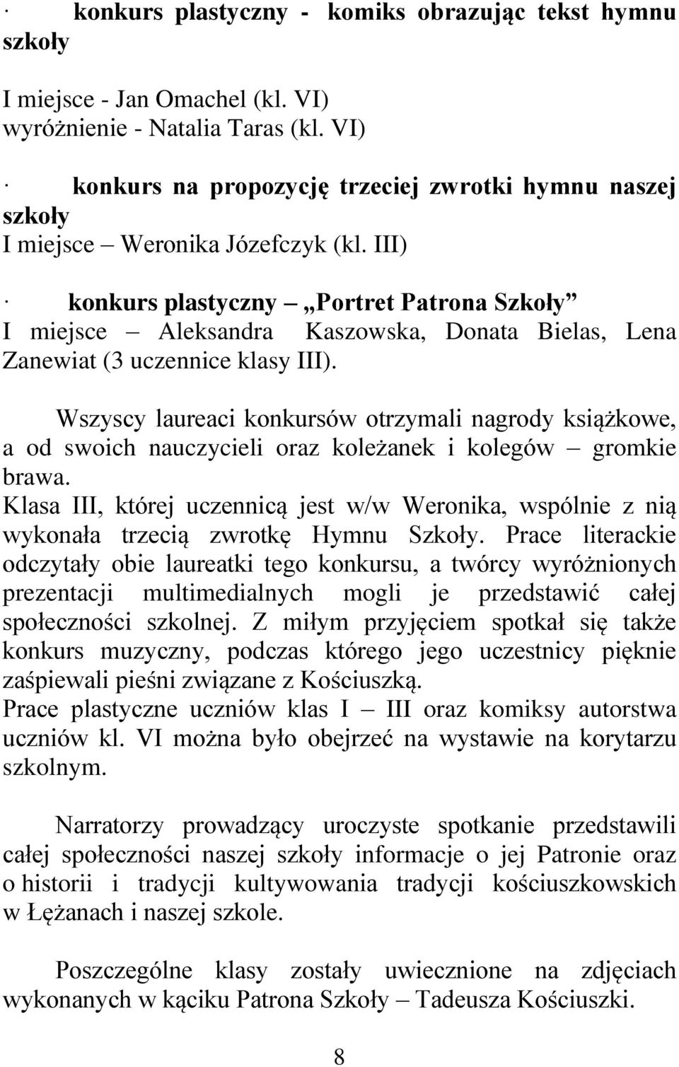 III) konkurs plastyczny Portret Patrona Szkoły I miejsce Aleksandra Kaszowska, Donata Bielas, Lena Zanewiat (3 uczennice klasy III).