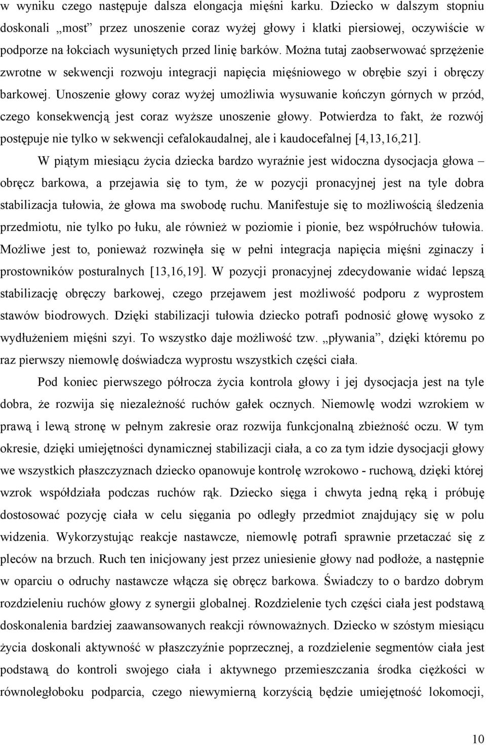 Można tutaj zaobserwować sprzężenie zwrotne w sekwencji rozwoju integracji napięcia mięśniowego w obrębie szyi i obręczy barkowej.