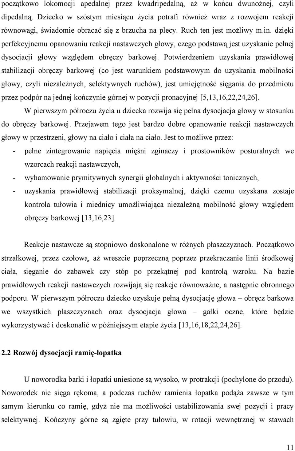 dzięki perfekcyjnemu opanowaniu reakcji nastawczych głowy, czego podstawą jest uzyskanie pełnej dysocjacji głowy względem obręczy barkowej.