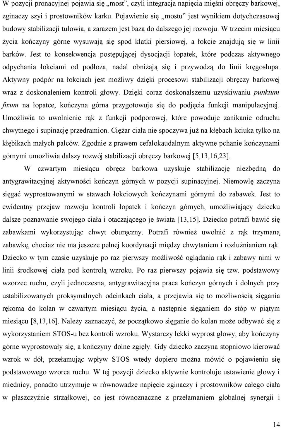 W trzecim miesiącu życia kończyny górne wysuwają się spod klatki piersiowej, a łokcie znajdują się w linii barków.