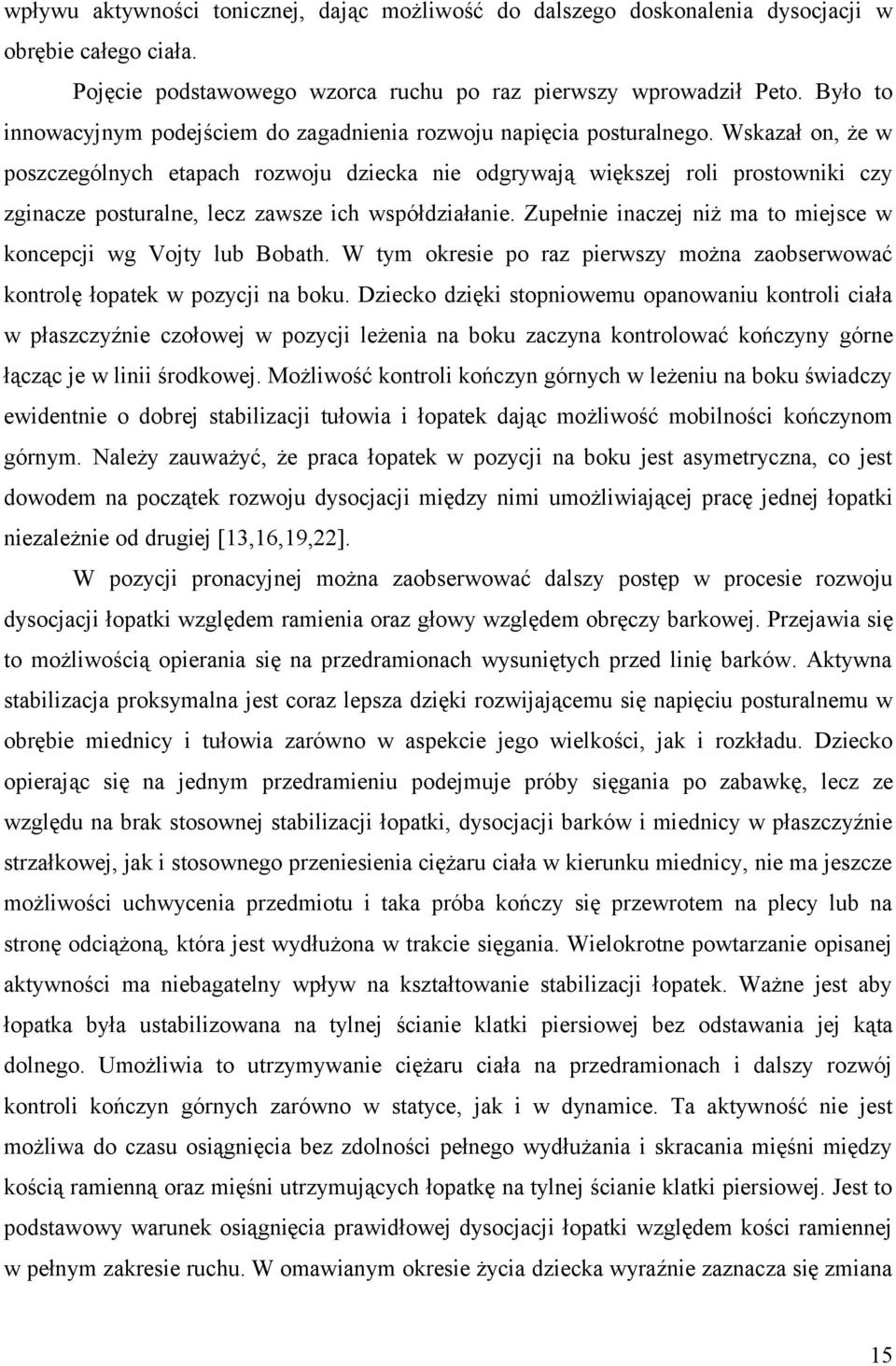 Wskazał on, że w poszczególnych etapach rozwoju dziecka nie odgrywają większej roli prostowniki czy zginacze posturalne, lecz zawsze ich współdziałanie.