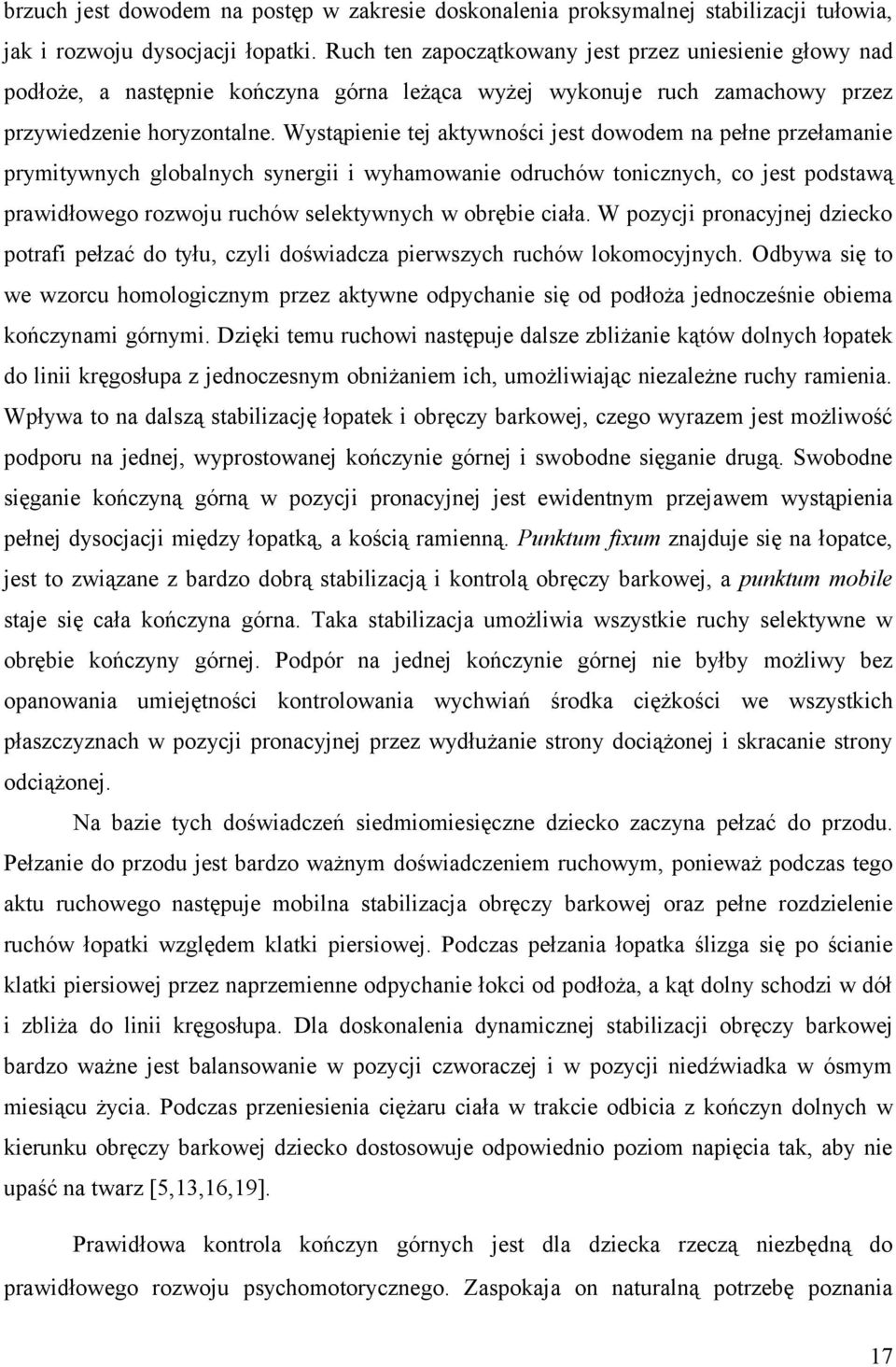 Wystąpienie tej aktywności jest dowodem na pełne przełamanie prymitywnych globalnych synergii i wyhamowanie odruchów tonicznych, co jest podstawą prawidłowego rozwoju ruchów selektywnych w obrębie