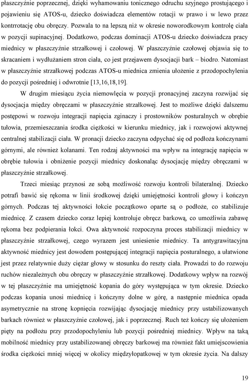 W płaszczyźnie czołowej objawia się to skracaniem i wydłużaniem stron ciała, co jest przejawem dysocjacji bark biodro.