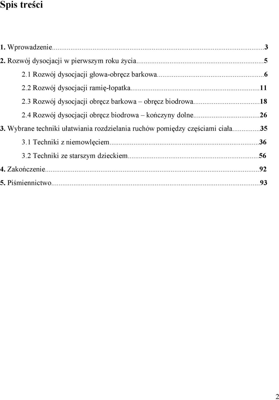 3 Rozwój dysocjacji obręcz barkowa obręcz biodrowa...18 2.4 Rozwój dysocjacji obręcz biodrowa kończyny dolne...26 3.