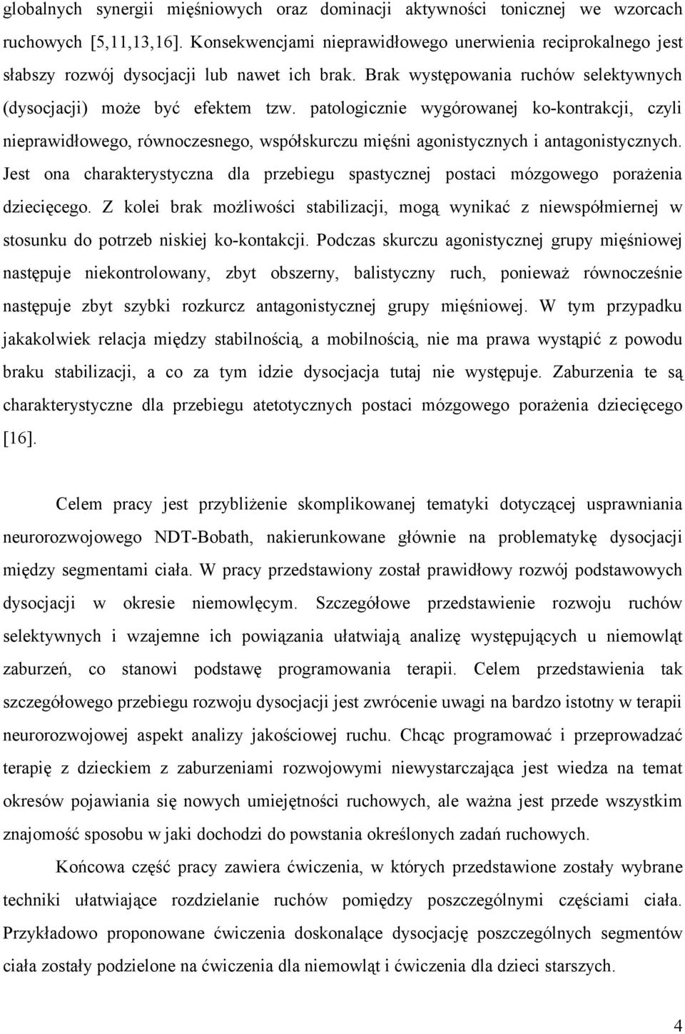 patologicznie wygórowanej kokontrakcji, czyli nieprawidłowego, równoczesnego, współskurczu mięśni agonistycznych i antagonistycznych.