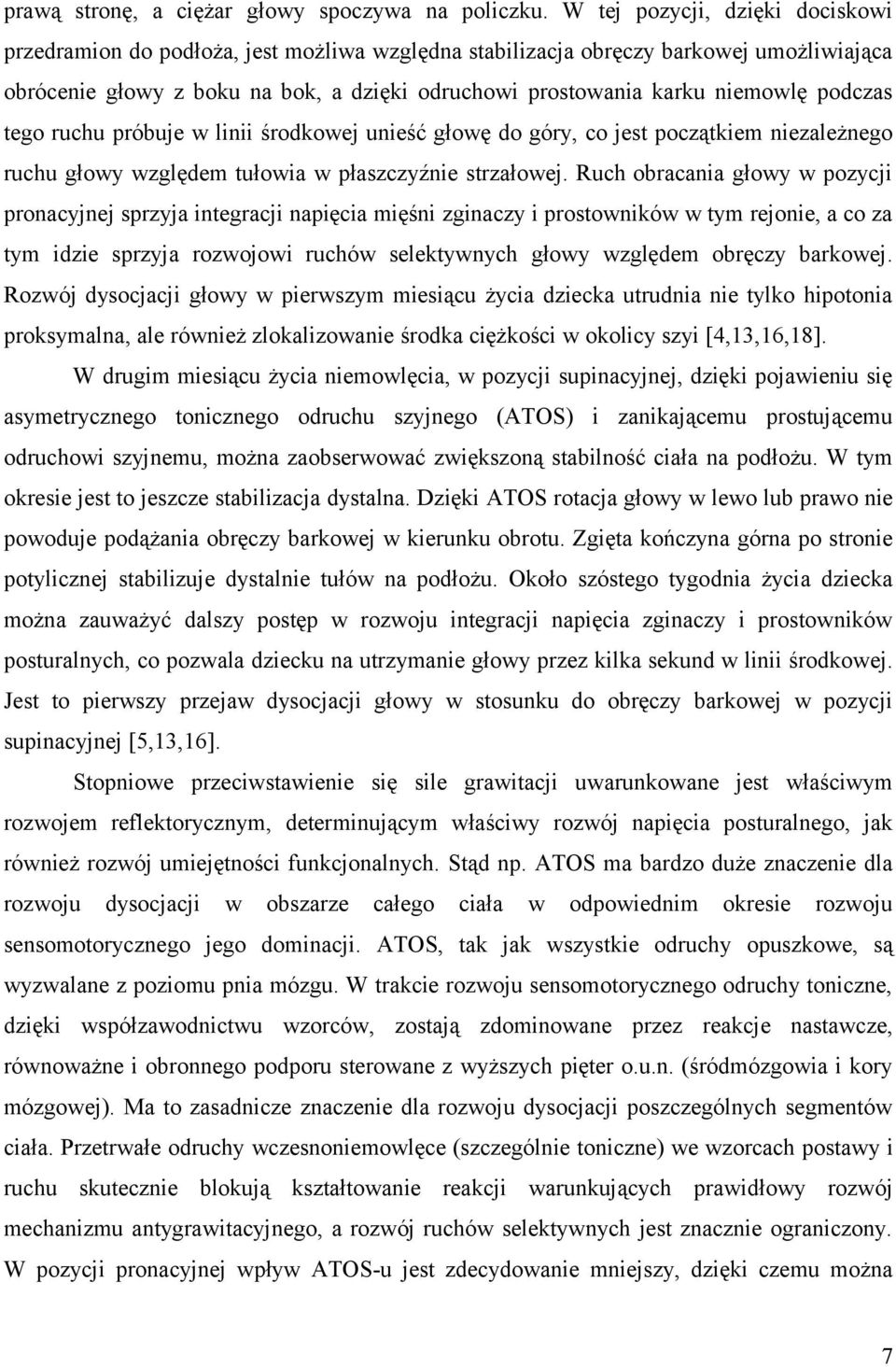 podczas tego ruchu próbuje w linii środkowej unieść głowę do góry, co jest początkiem niezależnego ruchu głowy względem tułowia w płaszczyźnie strzałowej.