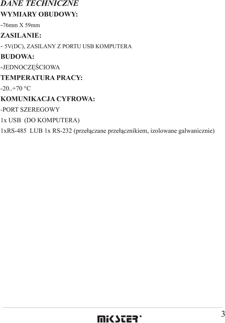 -20..+70 C KOMUNIKACJA CYFOWA: -POT SZEEGOWY 1x USB (DO KOMPUTEA)