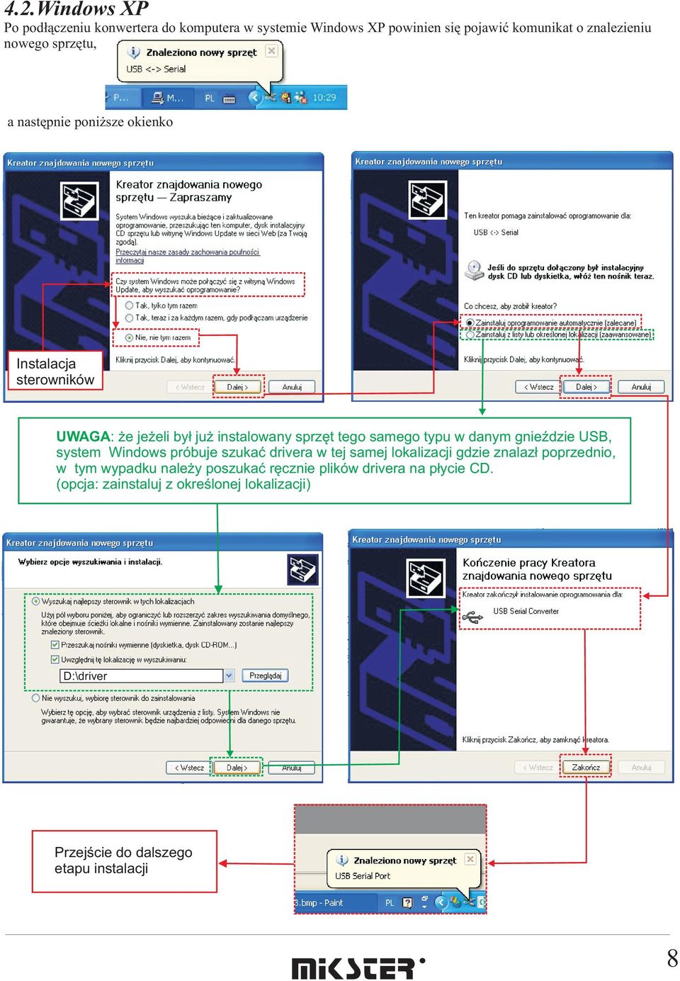 gnieÿdzie USB, system Windows próbuje szukaæ drivera w tej samej lokalizacji gdzie znalaz³ poprzednio, w tym wypadku nale y