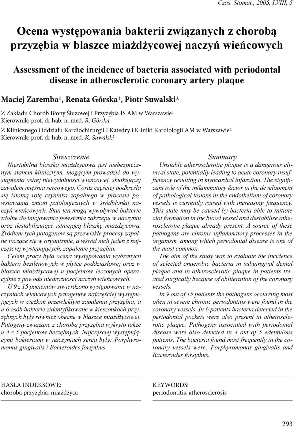 atherosclerotic coronary artery plaque Maciej Zaremba 1, Renata Górska 1, Piotr Suwalski 2 Z Zakładu Chorób Błony Śluzowej i Przyzębia IS AM w Warszawie 1 Kierownik: prof. dr hab. n. med. R. Górska Z Klinicznego Oddziału Kardiochirurgii I Katedry i Kliniki Kardiologii AM w Warszawie 2 Kierownik: prof.