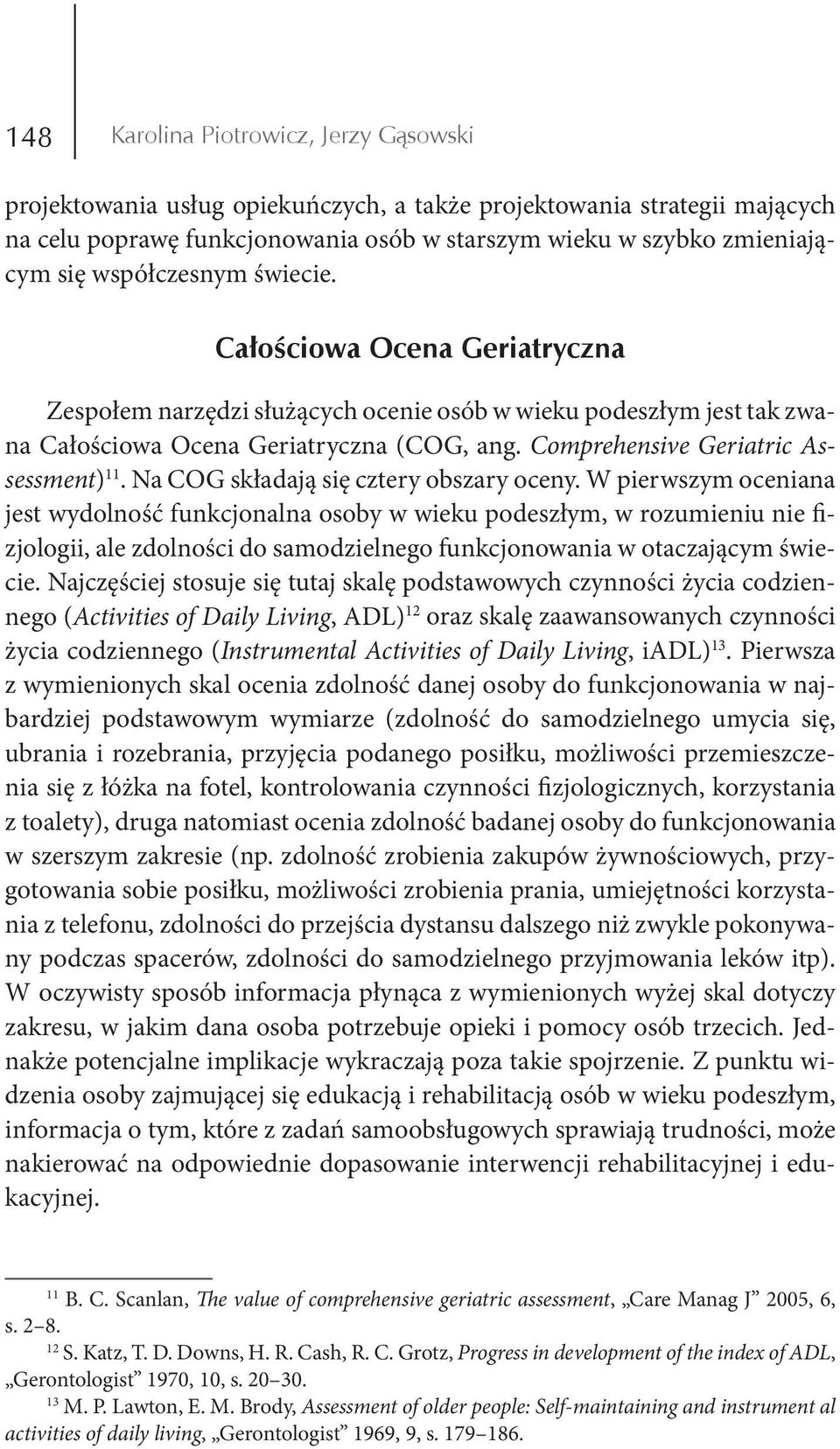 Comprehensive Geriatric Assessment) 11. Na COG składają się cztery obszary oceny.