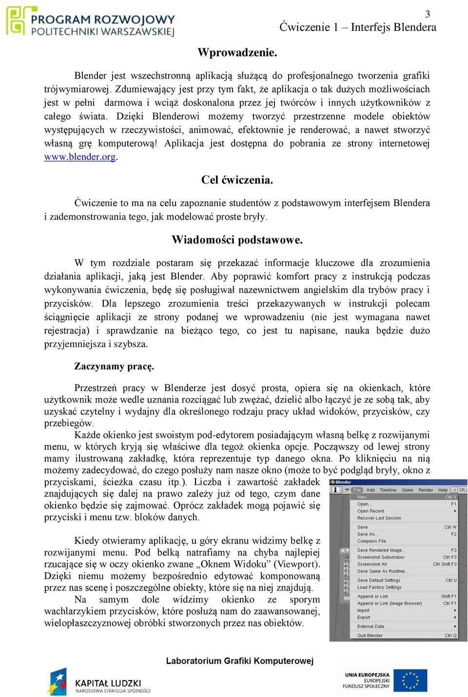 Dzięki Blenderowi możemy tworzyć przestrzenne modele obiektów występujących w rzeczywistości, animować, efektownie je renderować, a nawet stworzyć własną grę komputerową!