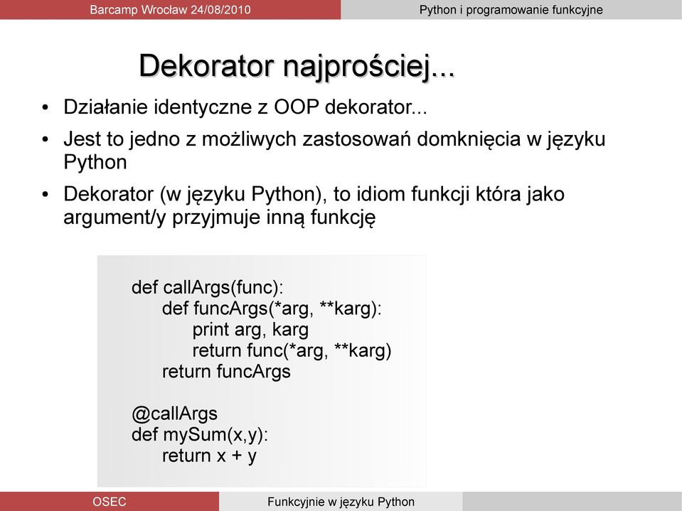 Python), to idiom funkcji która jako argument/y przyjmuje inną funkcję def callargs(func):