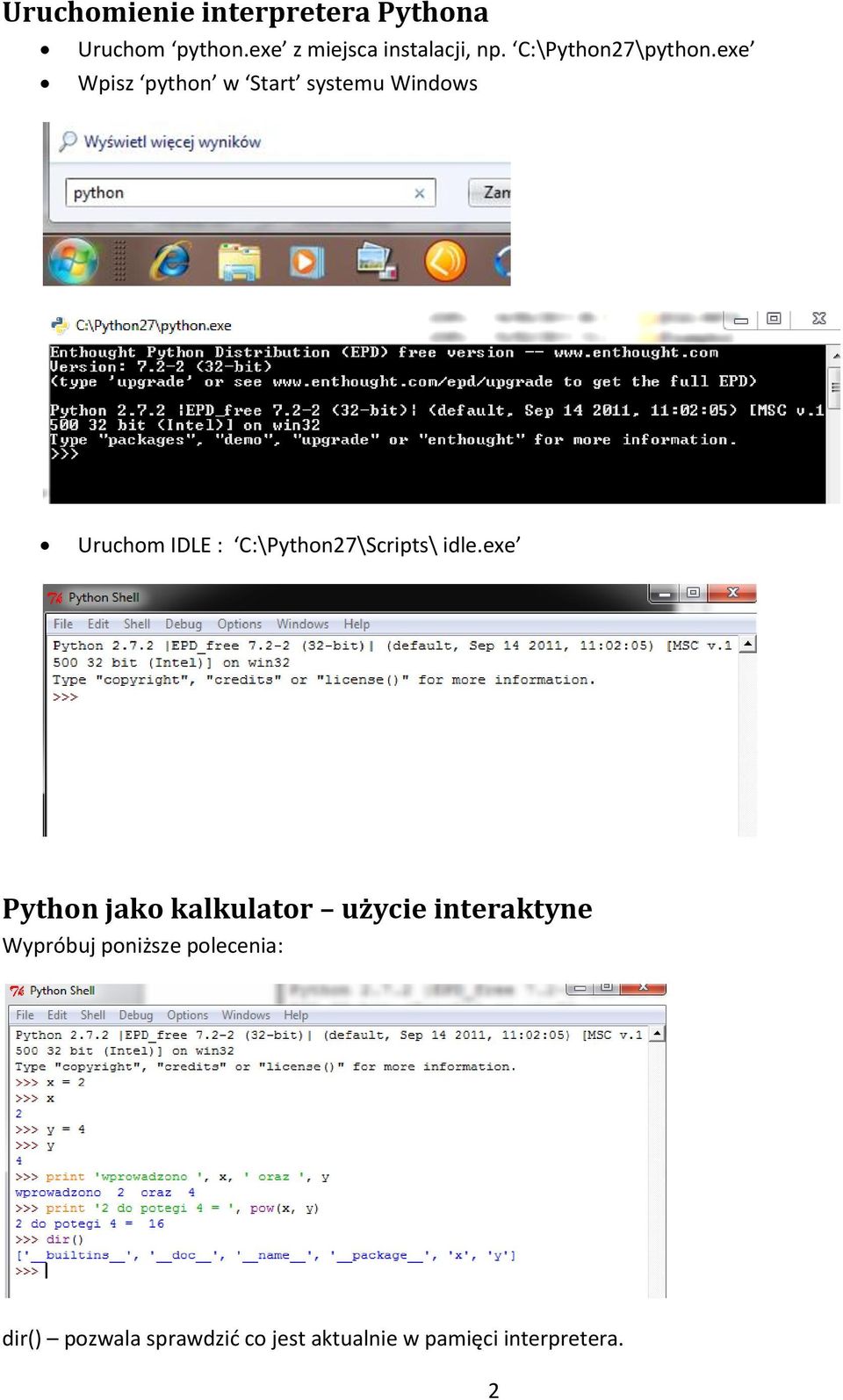 exe Wpisz python w Start systemu Windows Uruchom IDLE : C:\Python27\Scripts\