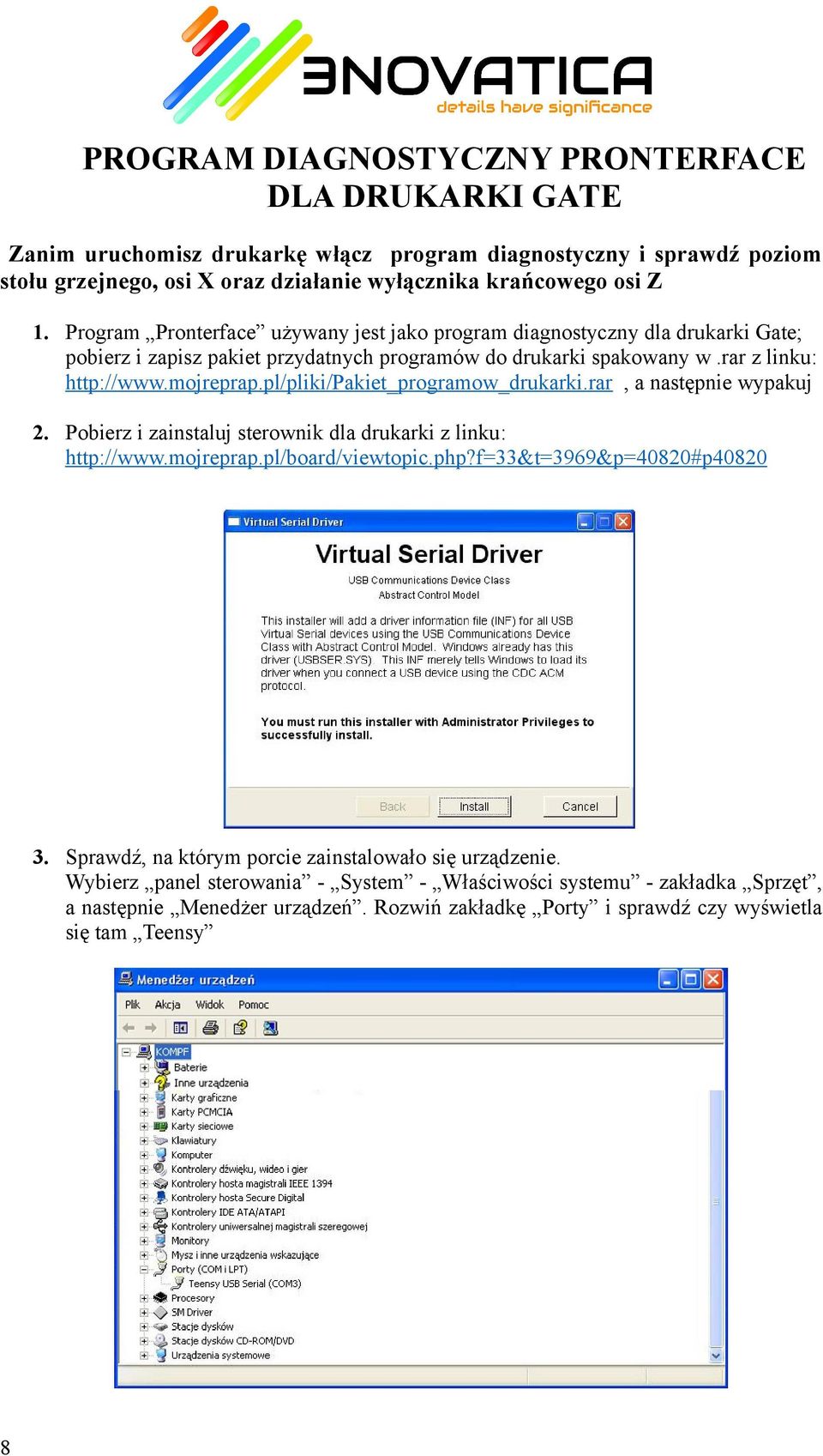 pl/pliki/pakiet_programow_drukarki.rar, a następnie wypakuj 2. Pobierz i zainstaluj sterownik dla drukarki z linku: http://www.mojreprap.pl/board/viewtopic.php?f=33&t=3969&p=40820#p40820 3.