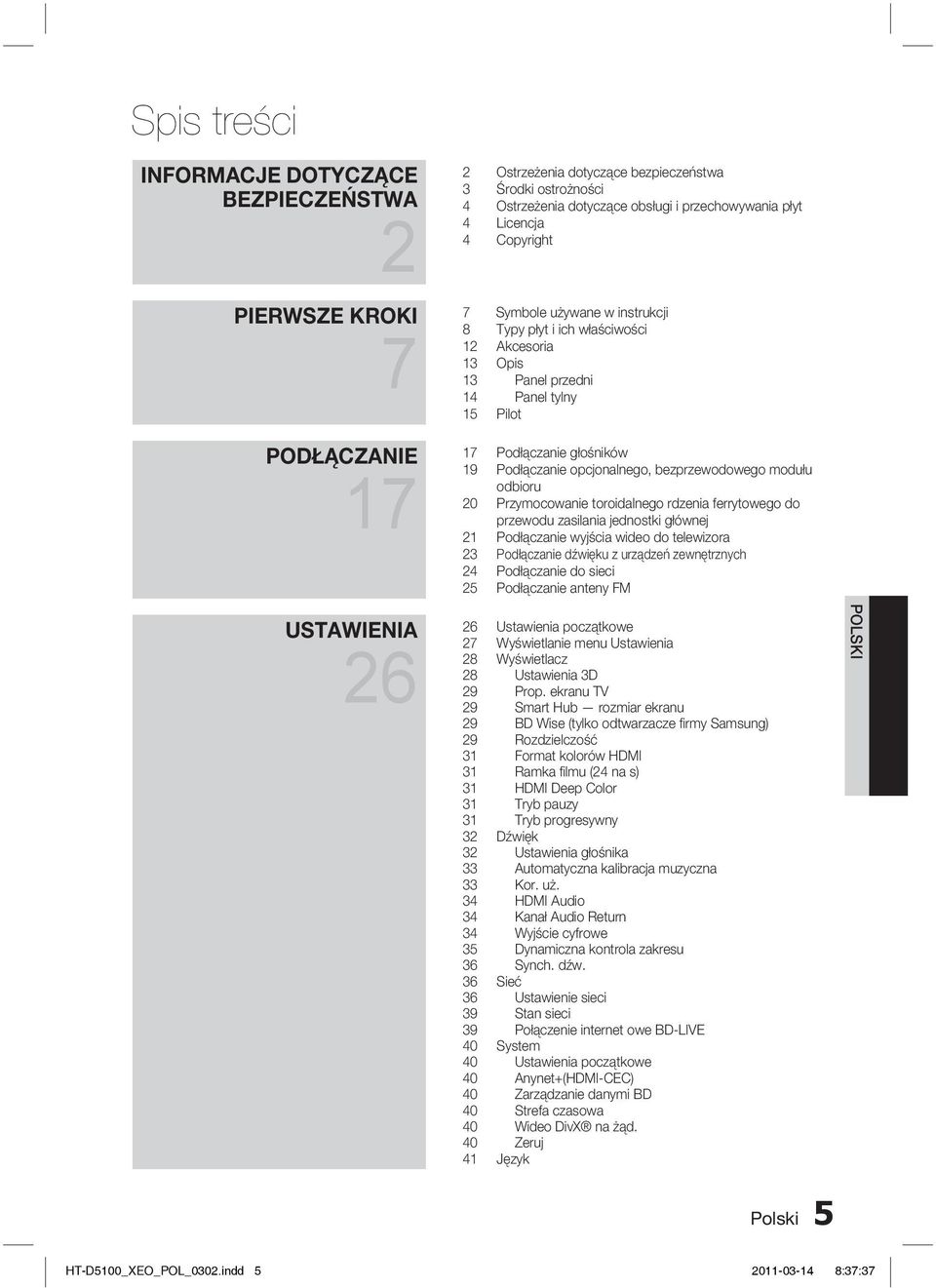 bezprzewodowego modułu odbioru 20 Przymocowanie toroidalnego rdzenia ferrytowego do przewodu zasilania jednostki głównej 21 Podłączanie wyjścia wideo do telewizora 23 Podłączanie dźwięku z urządzeń
