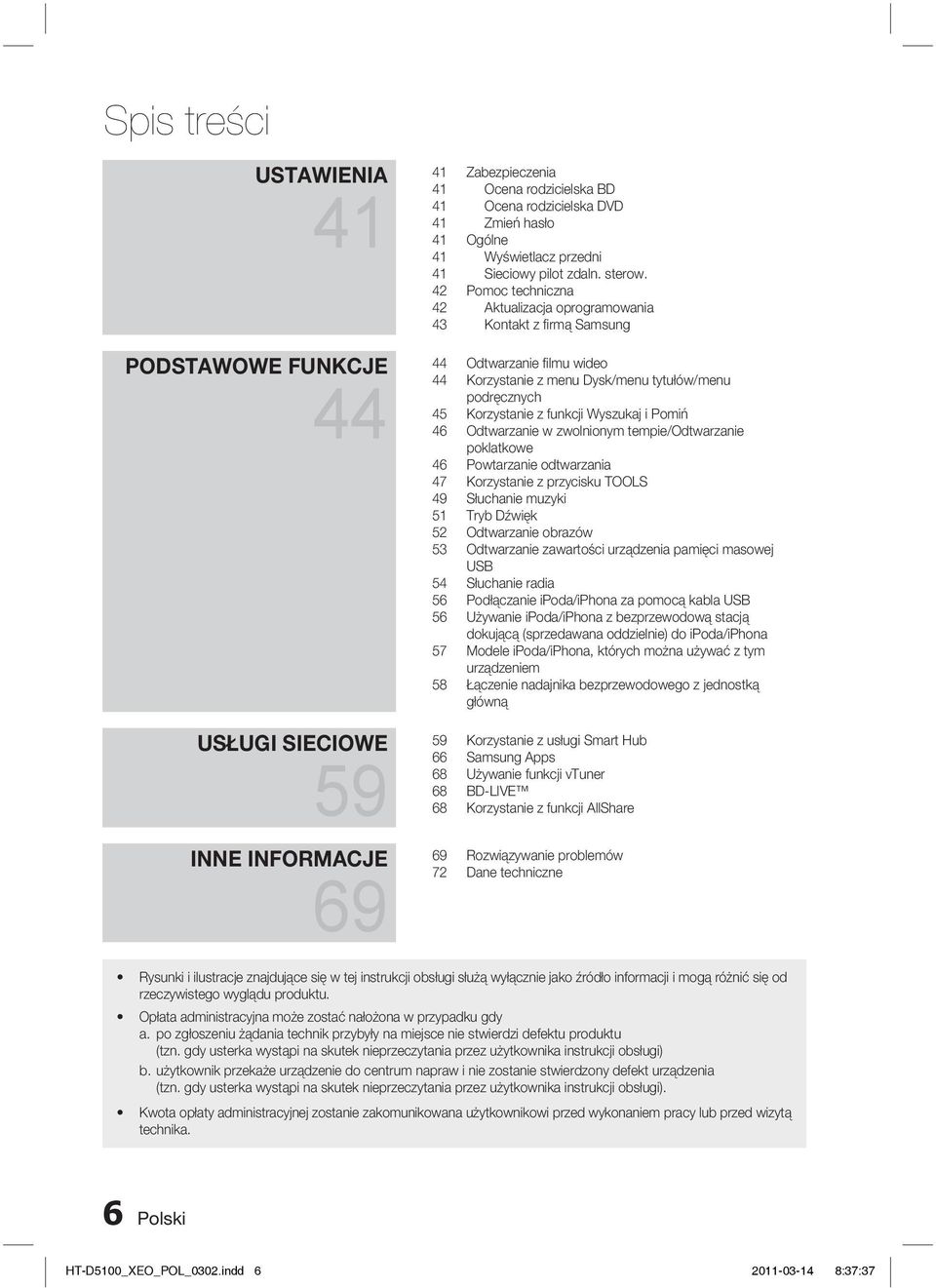 42 Pomoc techniczna 42 Aktualizacja oprogramowania 43 Kontakt z fi rmą Samsung 44 Odtwarzanie fi lmu wideo 44 Korzystanie z menu Dysk/menu tytułów/menu podręcznych 45 Korzystanie z funkcji Wyszukaj i