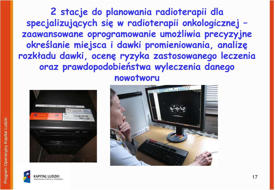 precyzyjne określanie miejsca i dawki promieniowania, analizę rozkładu