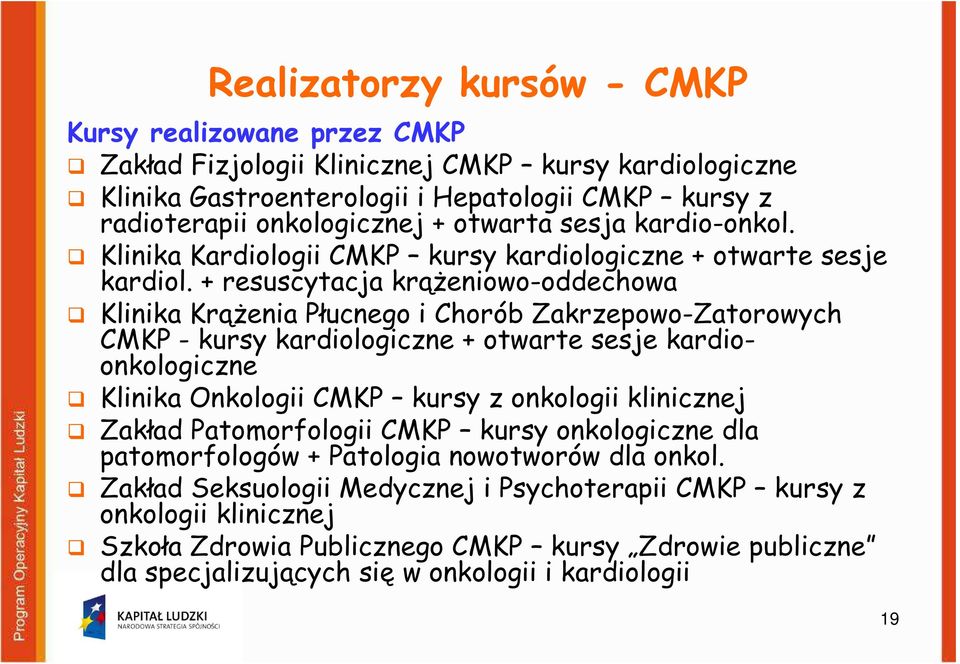 + resuscytacja krążeniowo-oddechowa Klinika Krążenia Płucnego i Chorób Zakrzepowo-Zatorowych CMKP - kursy kardiologiczne + otwarte sesje kardioonkologiczne Klinika Onkologii CMKP kursy z onkologii