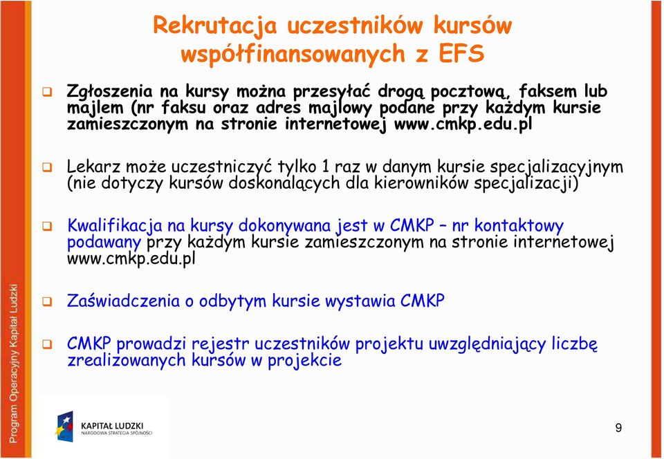 pl Lekarz może uczestniczyć tylko 1 raz w danym kursie specjalizacyjnym (nie dotyczy kursów doskonalących dla kierowników specjalizacji) Kwalifikacja na kursy