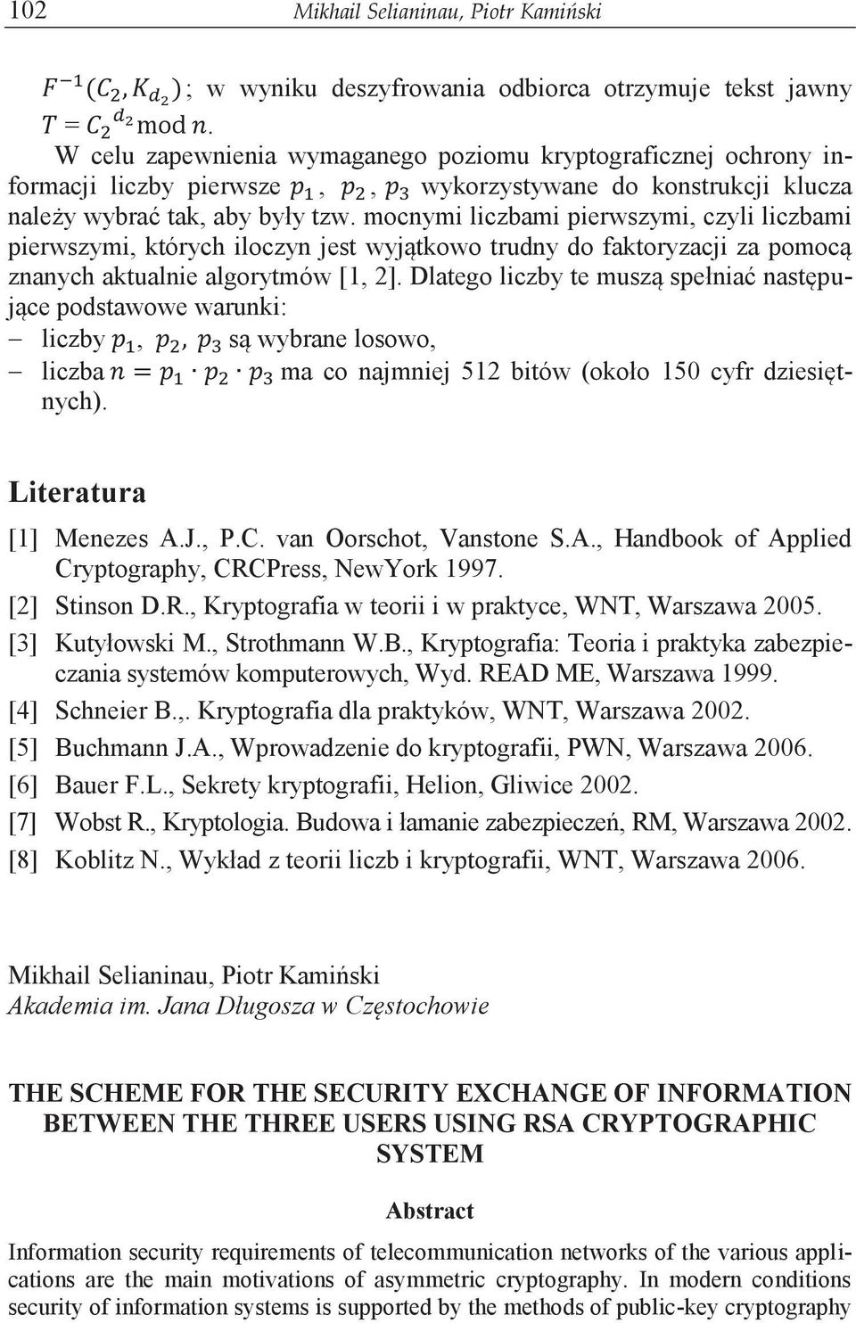 mocnymi liczbami pierwszymi, czyli liczbami pierwszymi, których iloczyn jest wyjątkowo trudny do faktoryzacji za pomocą znanych aktualnie algorytmów [1, 2].