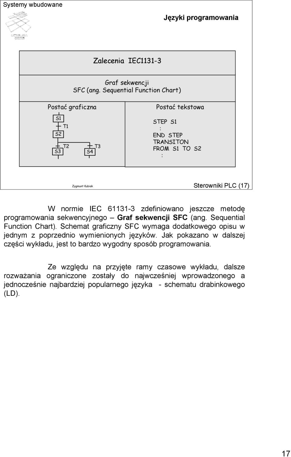 zdefiniowano jeszcze metodę programowania sekwencyjnego Graf sekwencji SFC (ang. Sequential Function Chart).