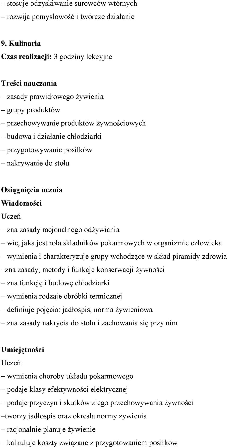 stołu zna zasady racjonalnego odżywiania wie, jaka jest rola składników pokarmowych w organizmie człowieka wymienia i charakteryzuje grupy wchodzące w skład piramidy zdrowia zna zasady, metody i