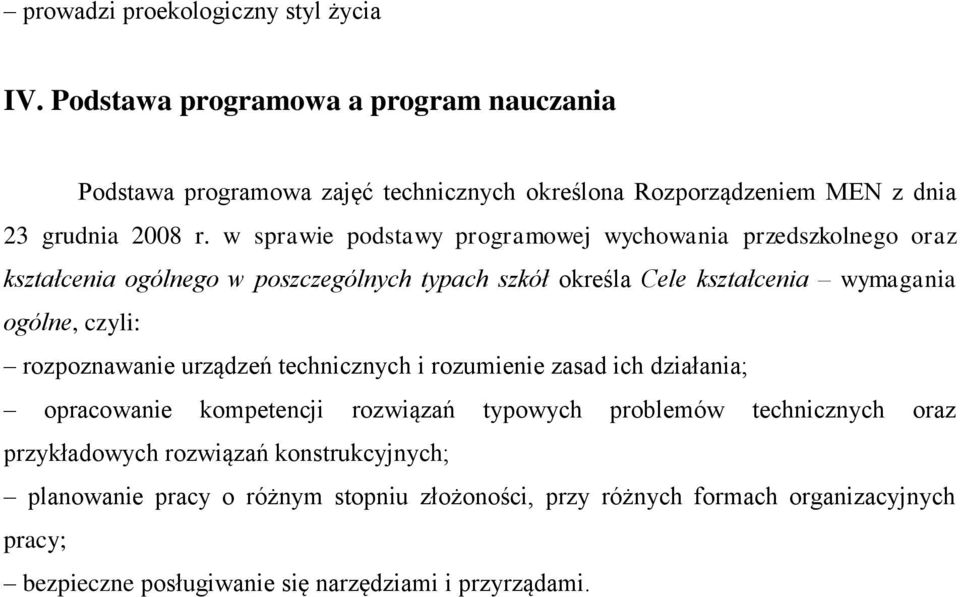 w sprawie podstawy programowej wychowania przedszkolnego oraz kształcenia ogólnego w poszczególnych typach szkół określa Cele kształcenia wymagania ogólne, czyli: