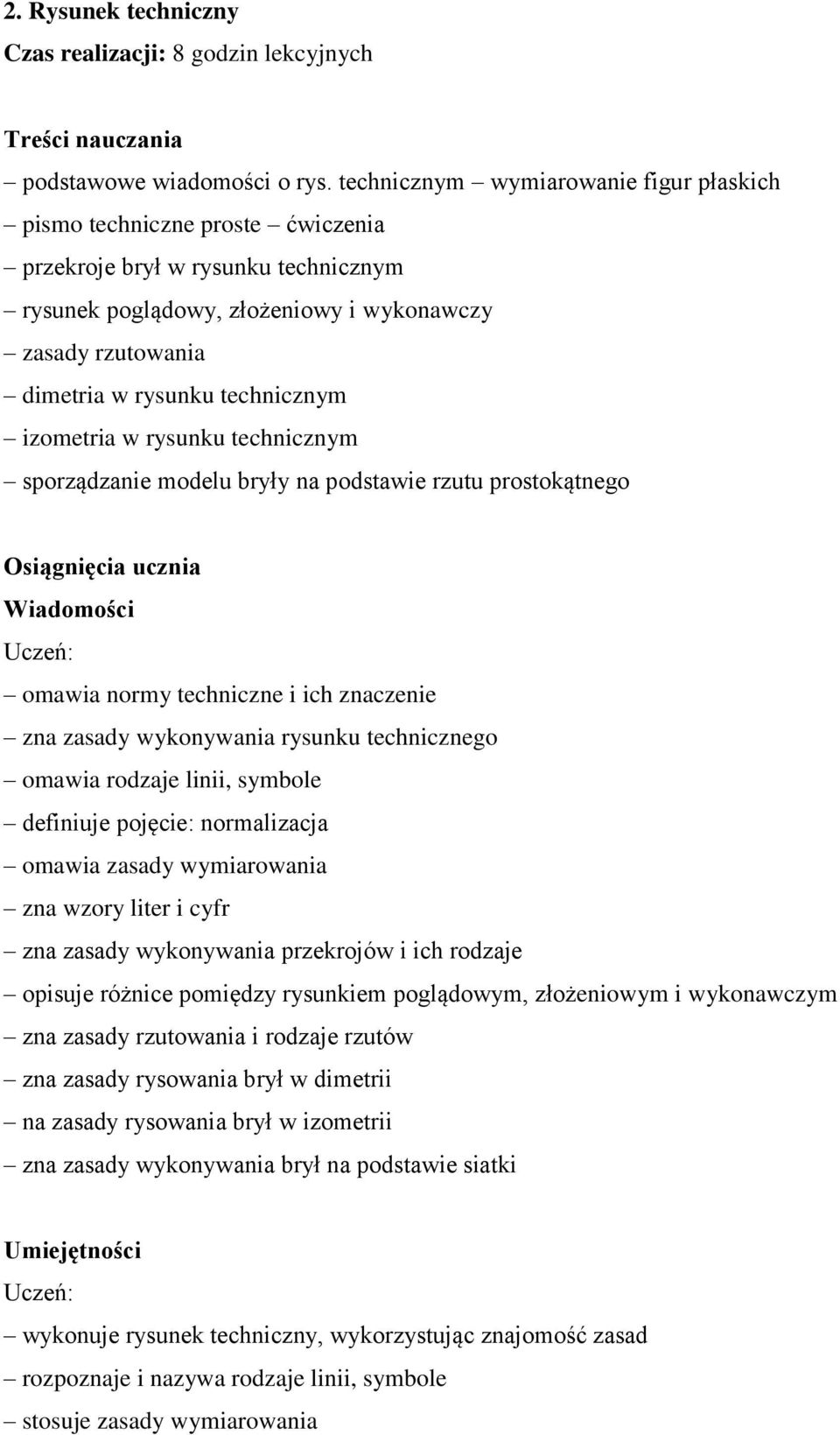 technicznym izometria w rysunku technicznym sporządzanie modelu bryły na podstawie rzutu prostokątnego omawia normy techniczne i ich znaczenie zna zasady wykonywania rysunku technicznego omawia