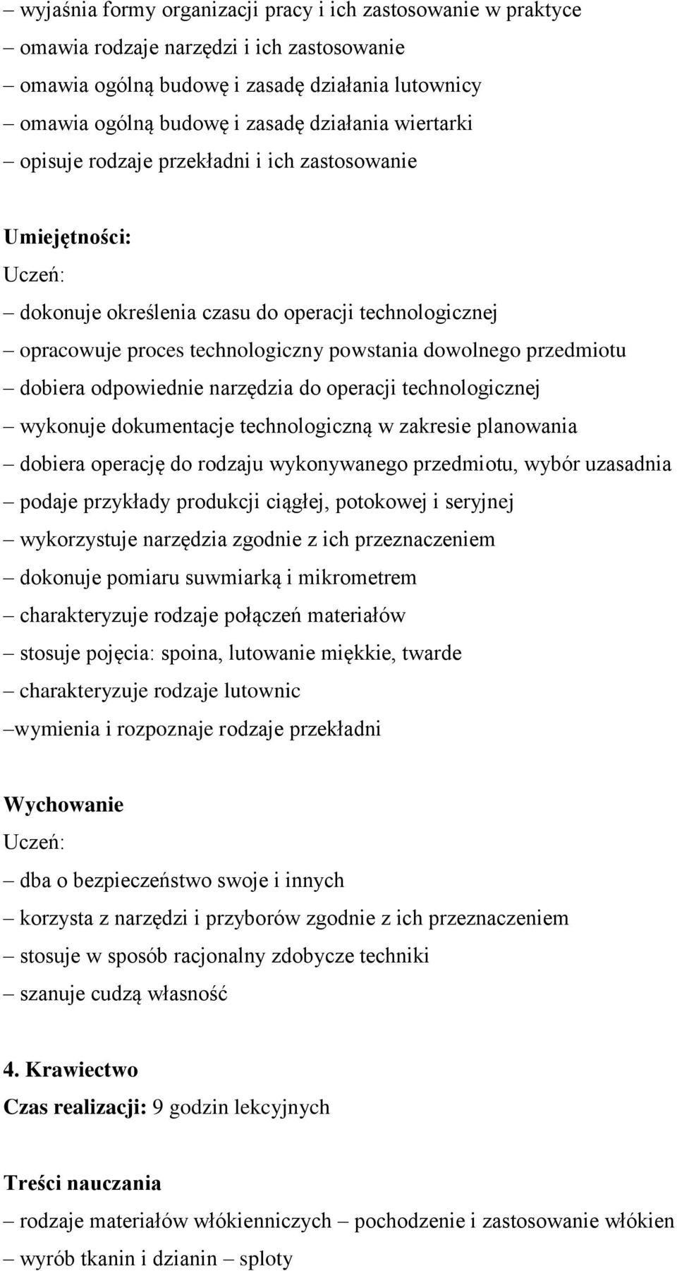 narzędzia do operacji technologicznej wykonuje dokumentacje technologiczną w zakresie planowania dobiera operację do rodzaju wykonywanego przedmiotu, wybór uzasadnia podaje przykłady produkcji