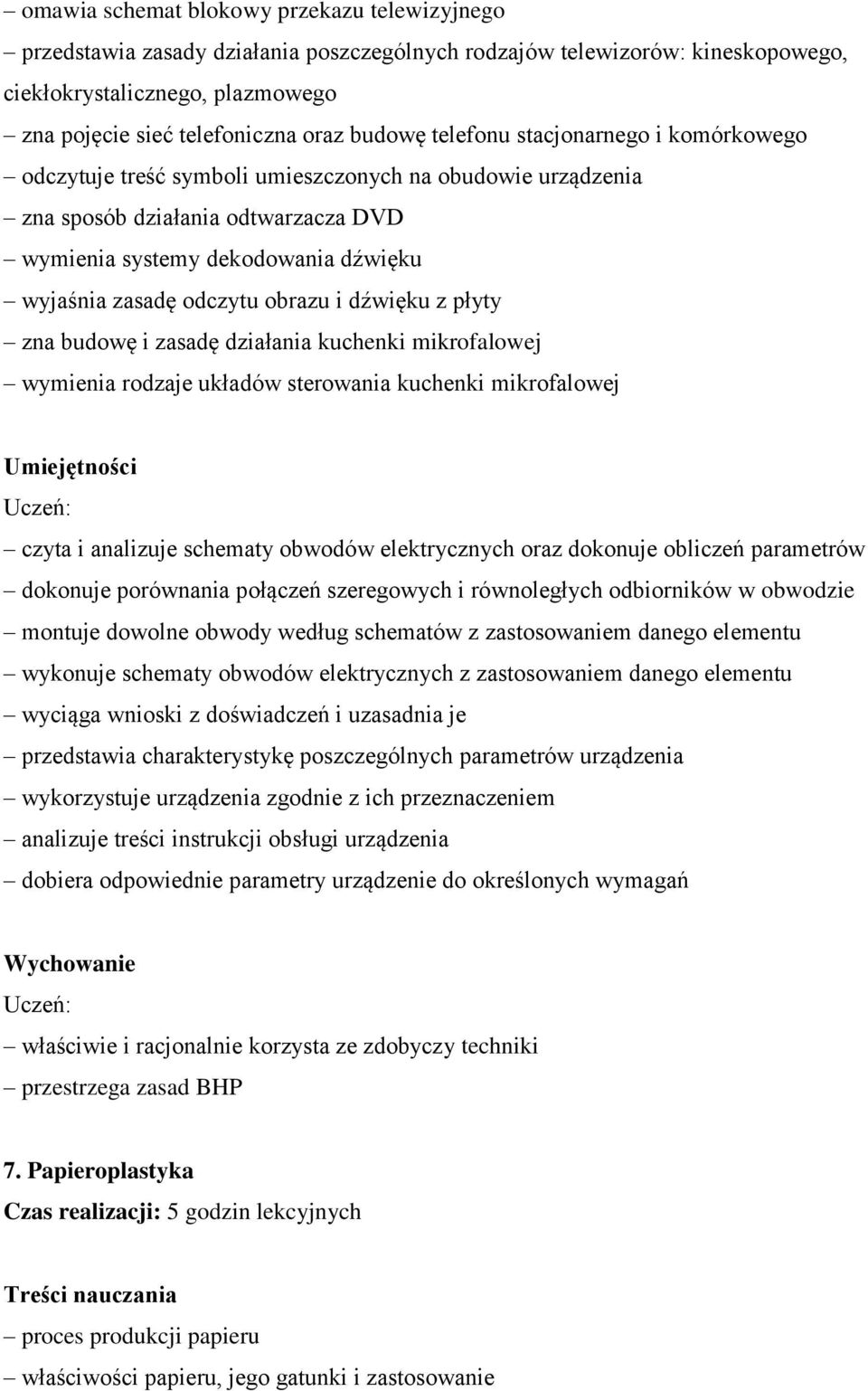 odczytu obrazu i dźwięku z płyty zna budowę i zasadę działania kuchenki mikrofalowej wymienia rodzaje układów sterowania kuchenki mikrofalowej czyta i analizuje schematy obwodów elektrycznych oraz