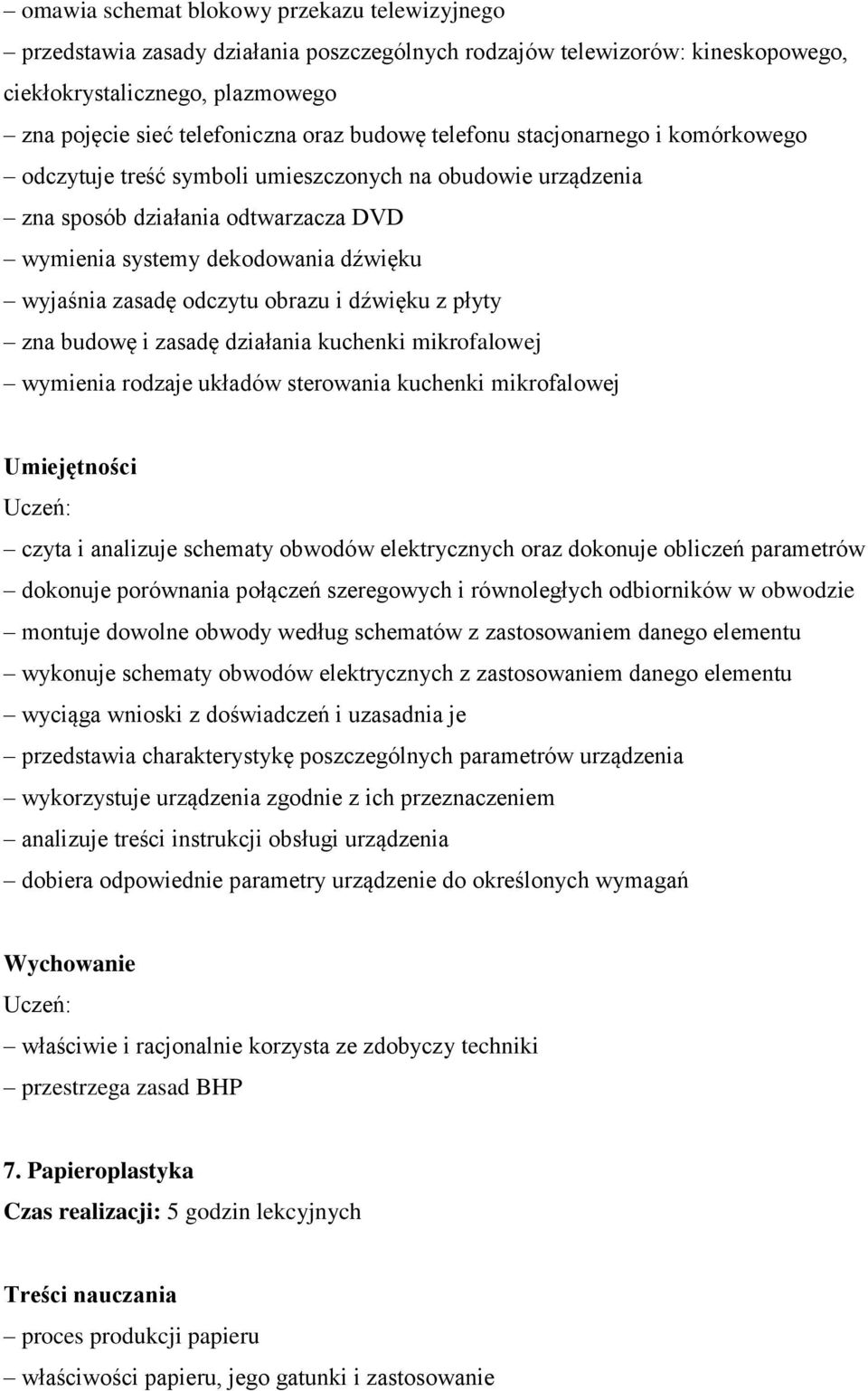 odczytu obrazu i dźwięku z płyty zna budowę i zasadę działania kuchenki mikrofalowej wymienia rodzaje układów sterowania kuchenki mikrofalowej czyta i analizuje schematy obwodów elektrycznych oraz