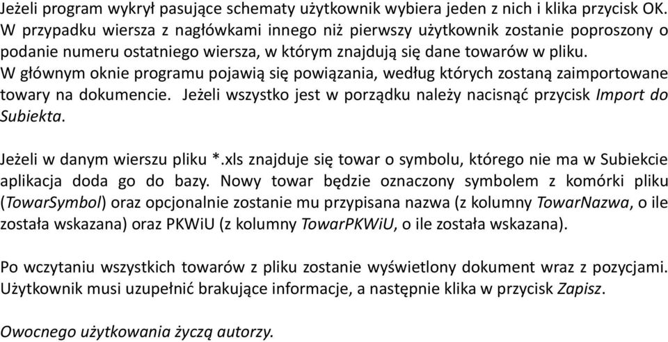 W głównym oknie programu pojawią się powiązania, według których zostaną zaimportowane towary na dokumencie. Jeżeli wszystko jest w porządku należy nacisnąć przycisk Import do Subiekta.