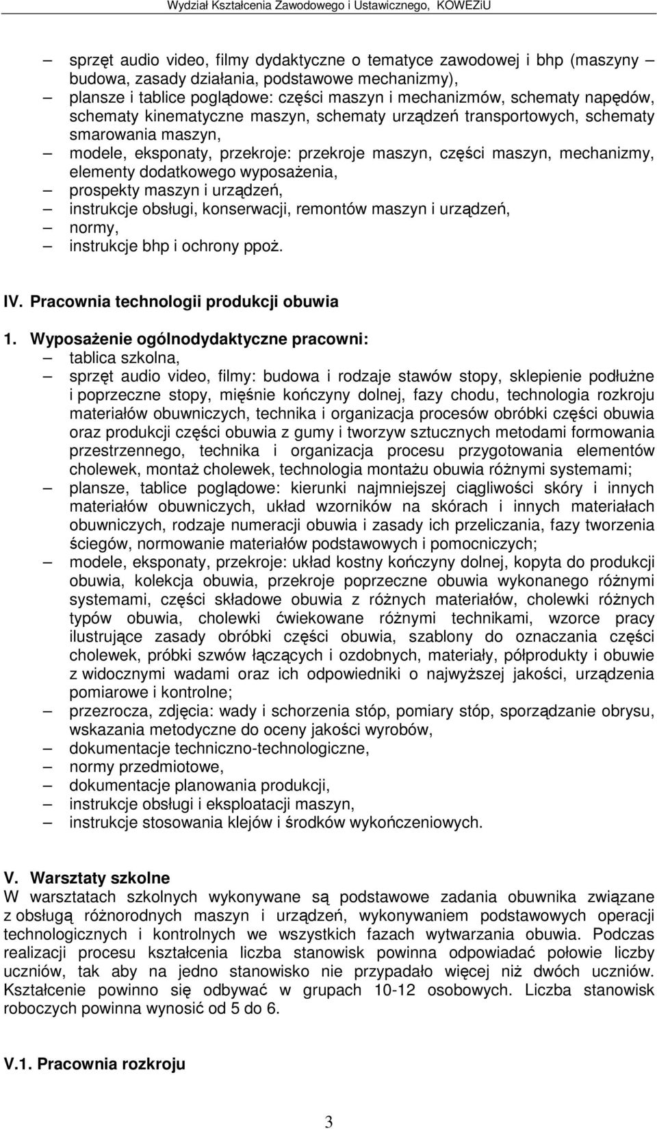 prospekty maszyn i urzdze, instrukcje obsługi, konserwacji, remontów maszyn i urzdze, normy, instrukcje bhp i ochrony ppo. IV. Pracownia technologii produkcji obuwia 1.