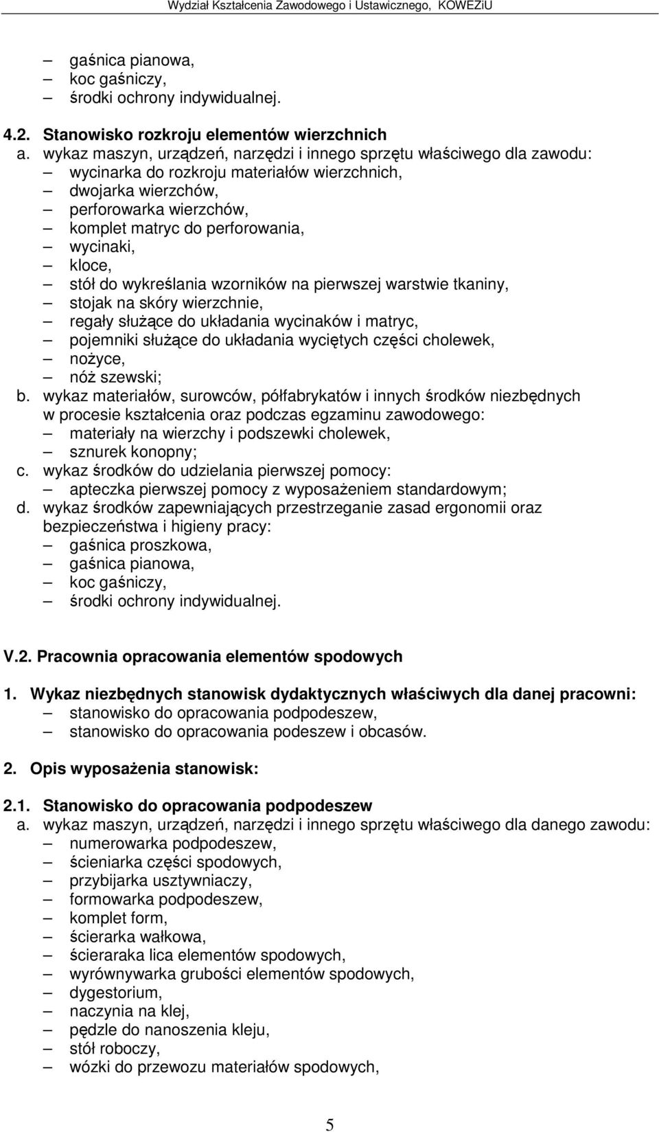 materiały na wierzchy i podszewki cholewek, sznurek konopny; V.2. Pracownia opracowania elementów spodowych 1.