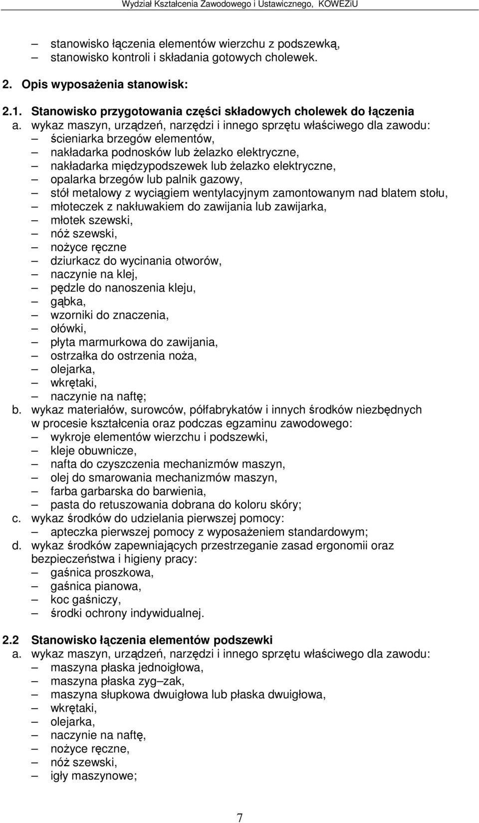 brzegów lub palnik gazowy, stółmetalowy z wycigiem wentylacyjnym zamontowanym nad blatem stołu, młoteczek z nakłuwakiem do zawijania lub zawijarka, młotek szewski, noyce rczne dziurkacz do wycinania