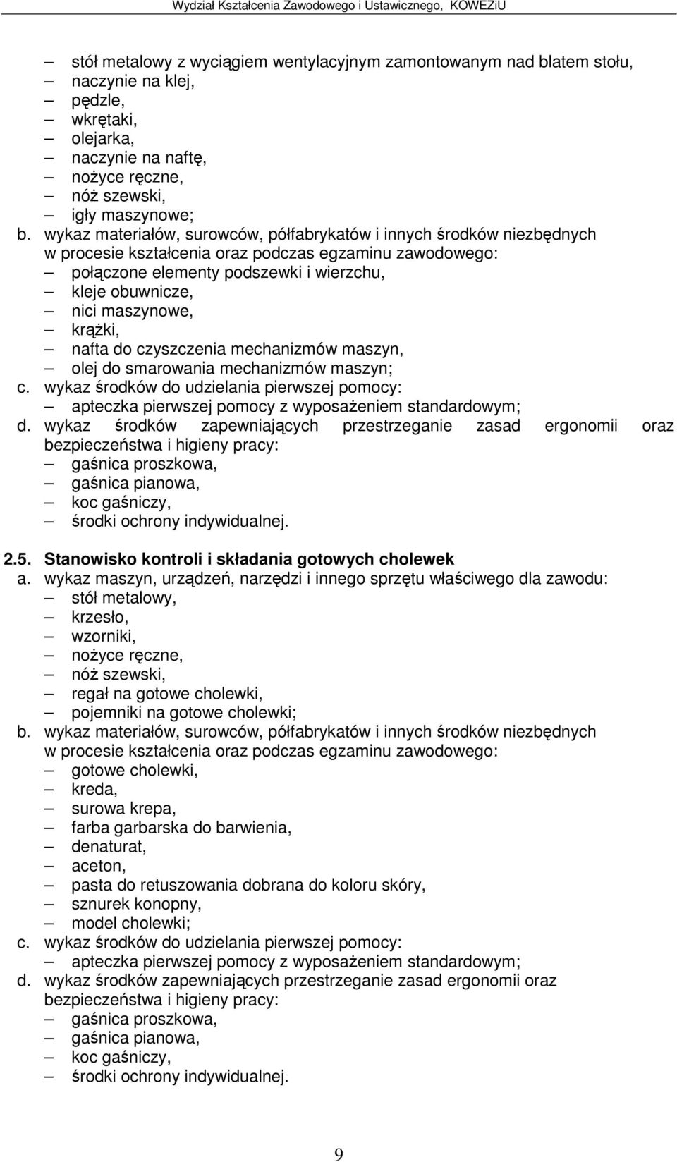 5. Stanowisko kontroli i składania gotowych cholewek stółmetalowy, krzesło, wzorniki, noyce rczne, regałna gotowe cholewki, pojemniki na gotowe cholewki; gotowe